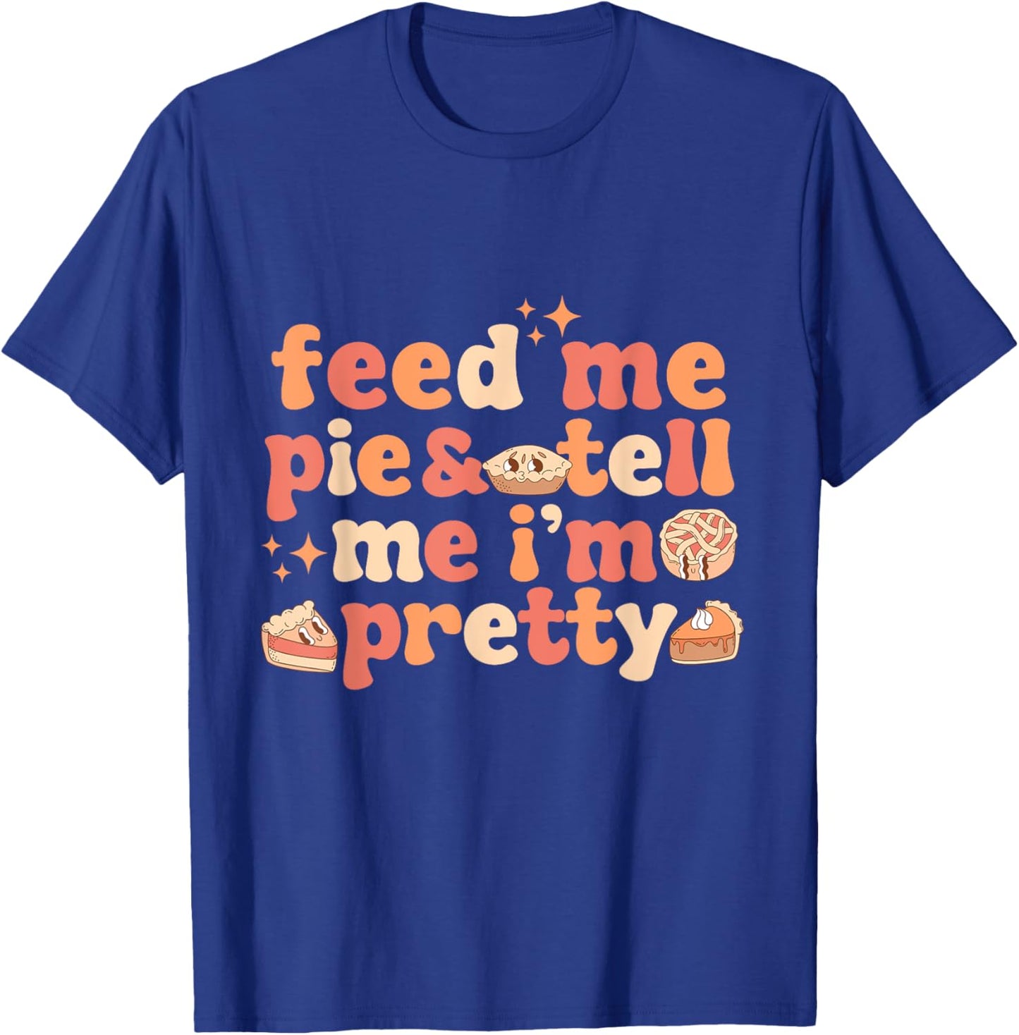 Vintage Retro Groovy Feed Me Pie And Tell Me I'm Pretty Thanksgiving Women's T-Shirt - T-Shirt | Royal