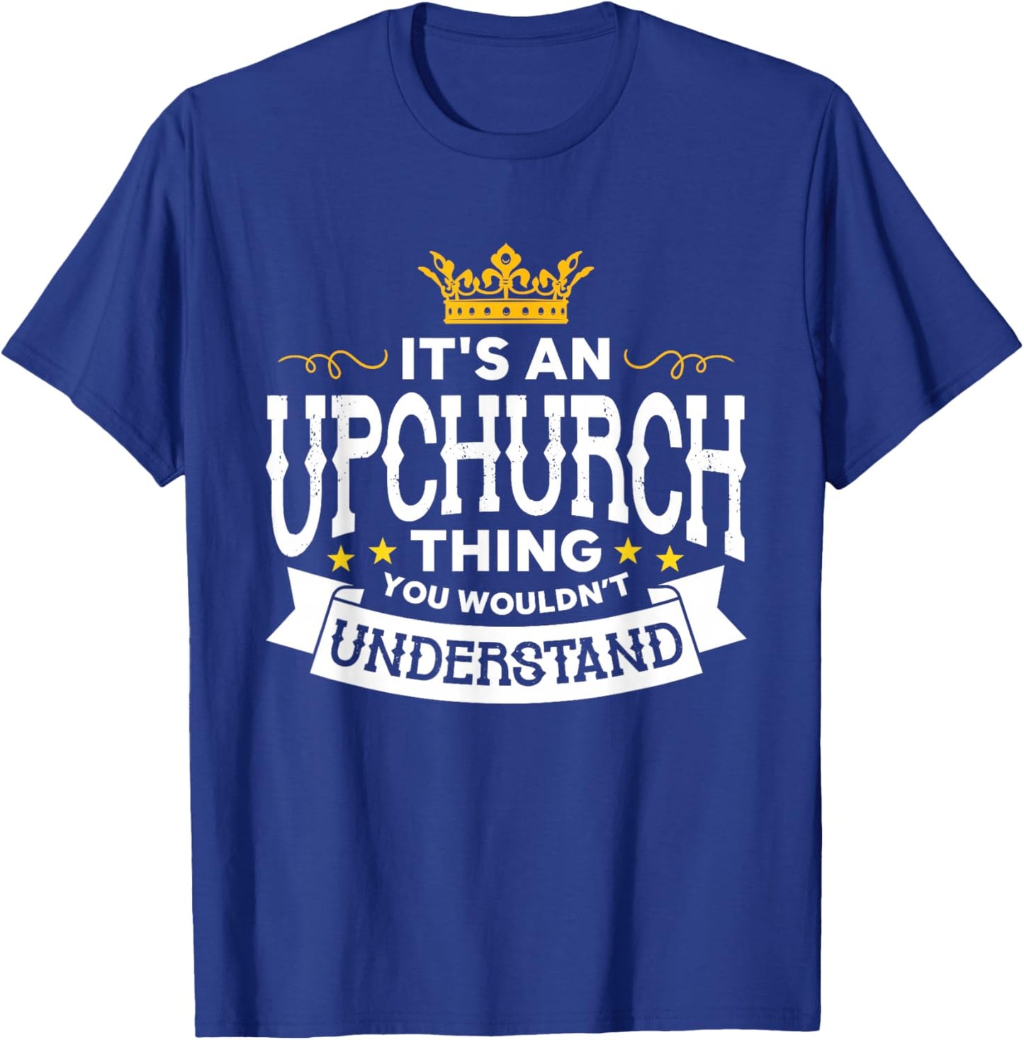 It's An Upchurch Thing You Wouldn't Understand Family Name T-Shirt - T-Shirt | Royal