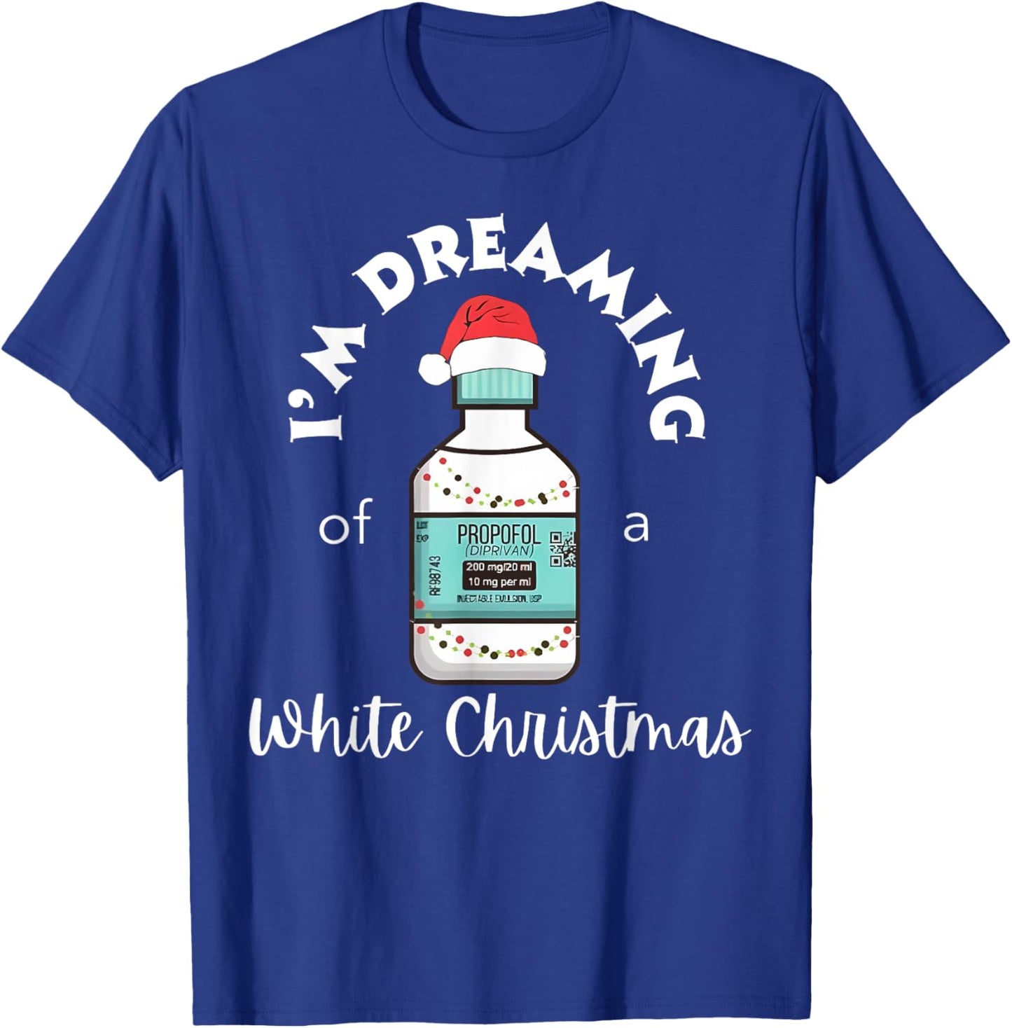 I'm Dreaming Of A White Christmas ICU Nurse Propofol Santa T-Shirt - T-Shirt | Royal