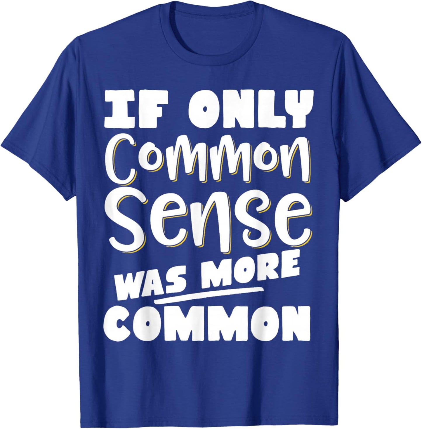 If Only Common Sense Was More Common T-Shirt - T-Shirt | Royal