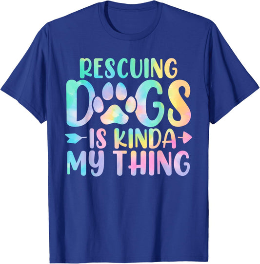 Rescuing Dogs Is Kinda My Thing Funny Tie Dye Dogs Owners T-Shirt - T-Shirt | Royal