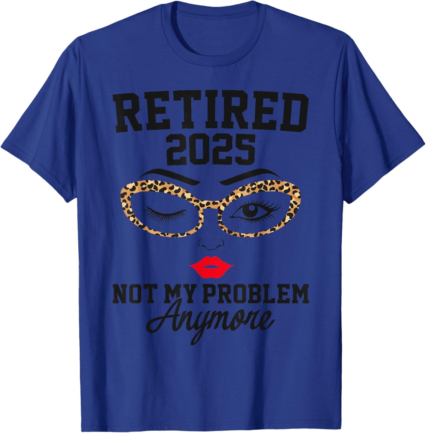 Retired 2025 Not My Problem Retirement Gifts 2025 T-Shirt - T-Shirt | Royal