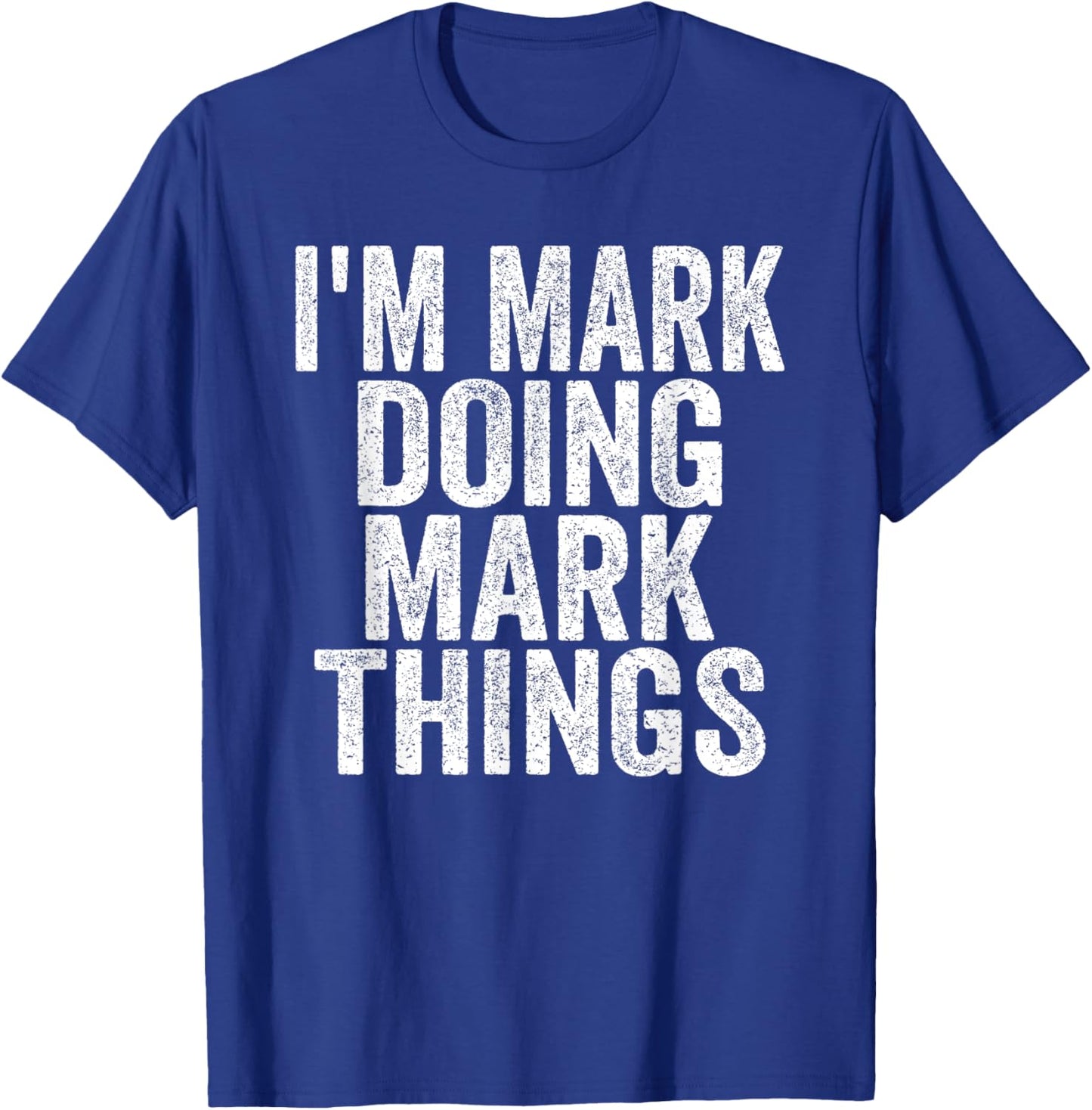 I'm Mark Doing Mark Things Funny Saying Christmas Gifts Idea T-Shirt - T-Shirt | Royal