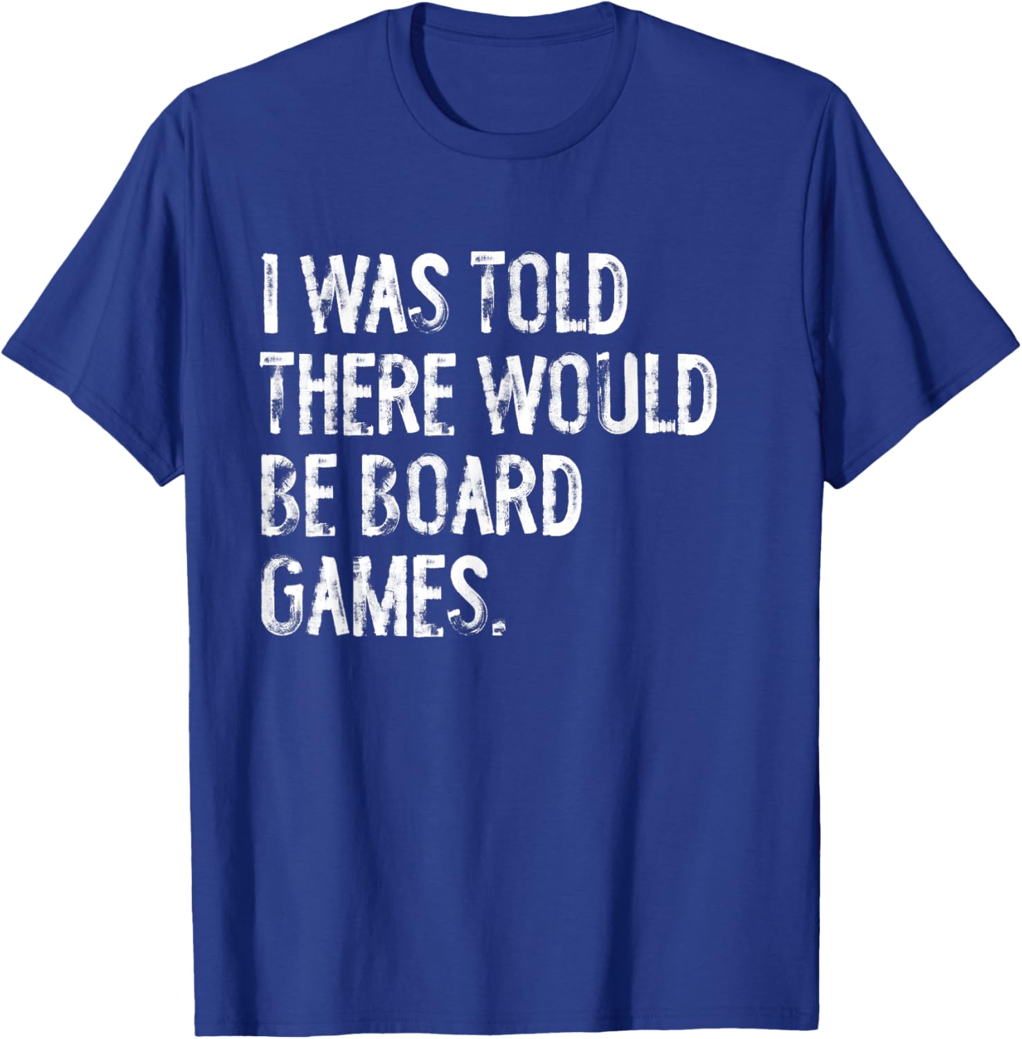 I Was Told There Would Be Board Games T-Shirt - T-Shirt | Royal