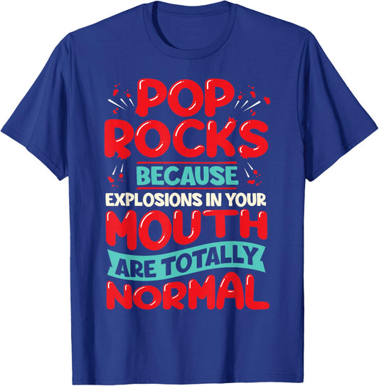 Pop Rocks: Because Explosions in Your Mouth Are Totally Norm T-Shirt - T-Shirt | Royal