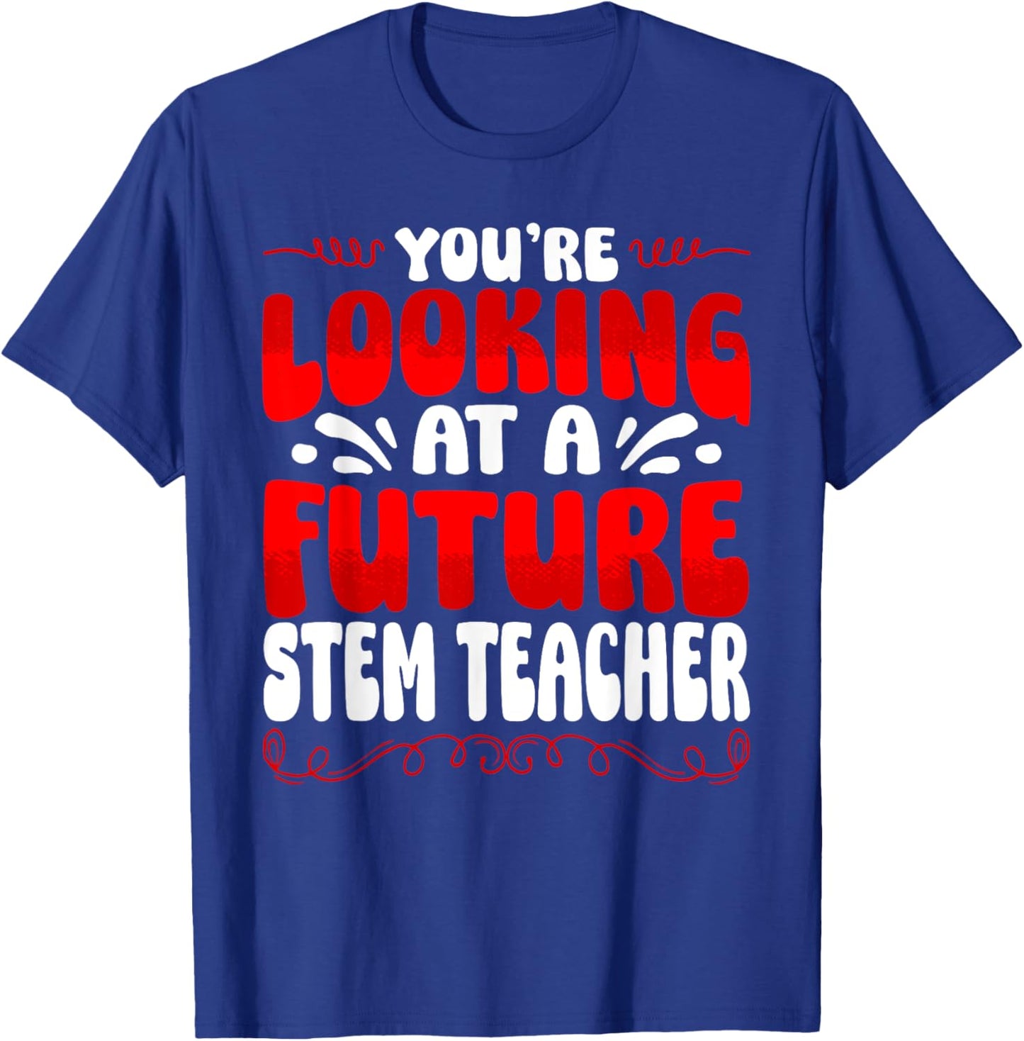 You're Looking At A Future STEM Teacher T-Shirt - T-Shirt | Royal