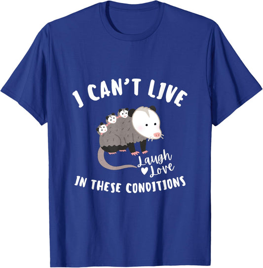 Opossum I Can't Live Laugh Love In These Conditions. T-Shirt - T-Shirt | Royal