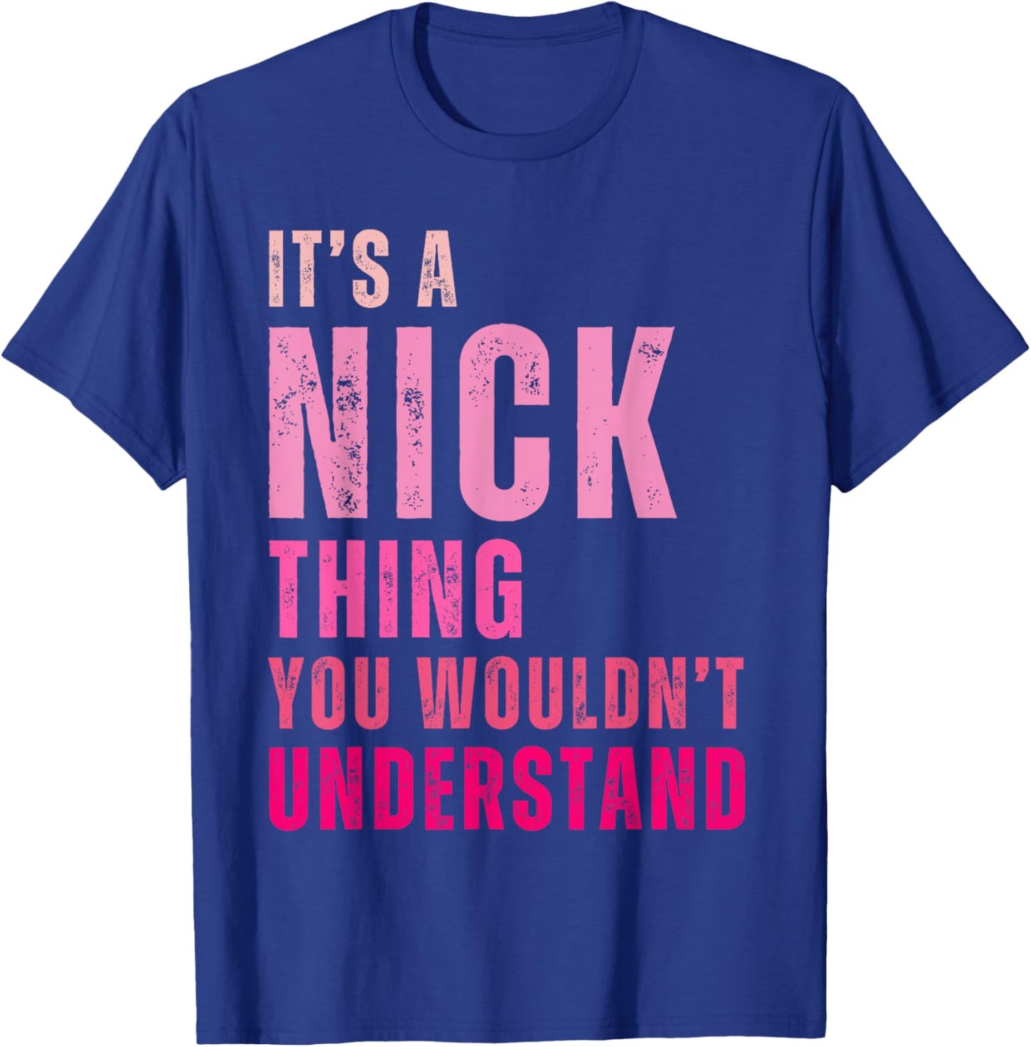 It's A Nick Thing You Wouldn't Understand Nick Vintage T-Shirt - T-Shirt | Royal
