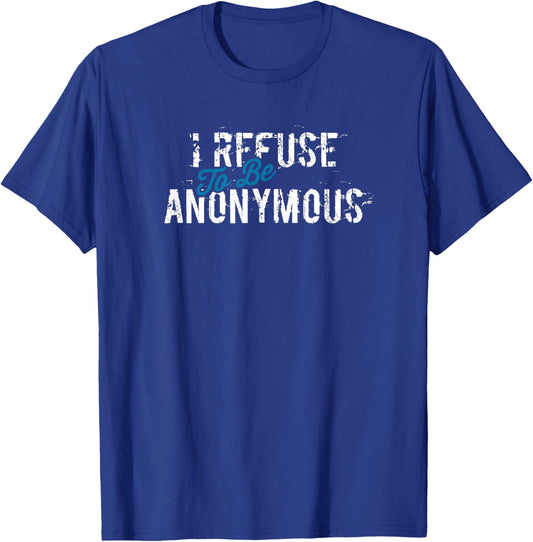 I Refuse To Be Anonymous AA NA Clean Sober Living Recovery T-Shirt - T-Shirt | Royal