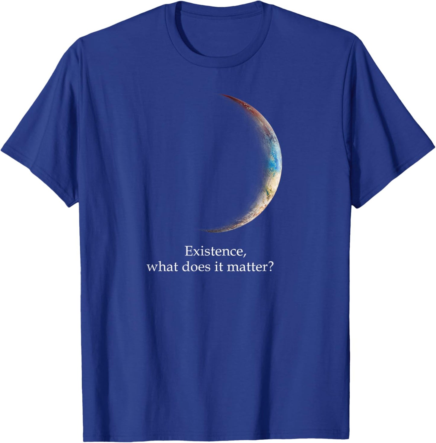 Existence What Does It Matter, Astronomy Physics T-Shirt - T-Shirt | Royal