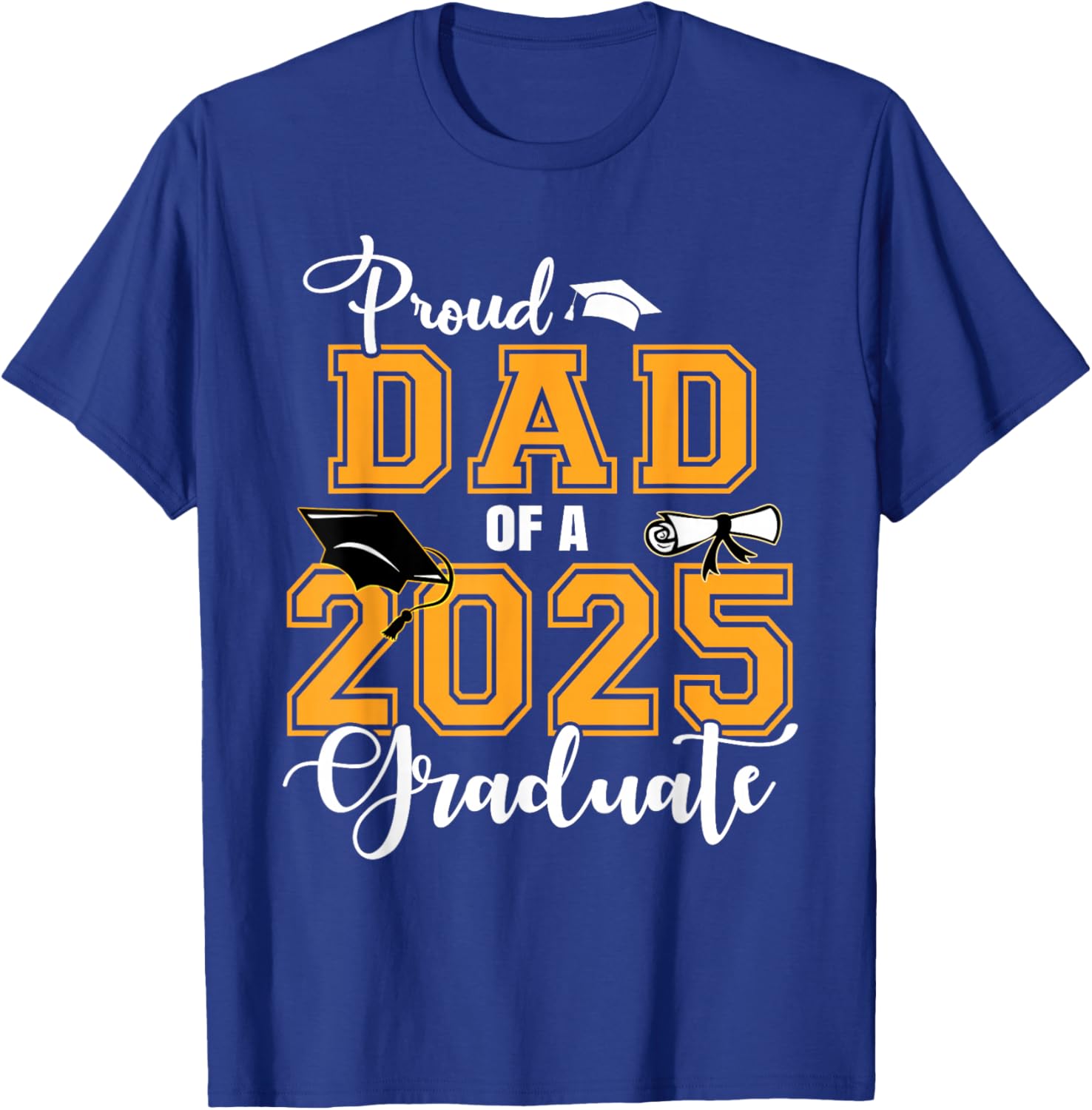 Proud Dad Of A 2025 Graduate Class Of 2025 Graduation T-Shirt - T-Shirt | Royal