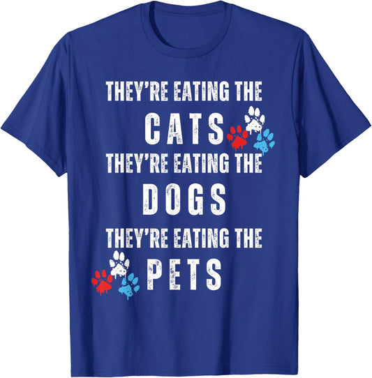 They're Eating The Dogs, Eating The Cats Election 2024 T-Shirt - T-Shirt | Royal