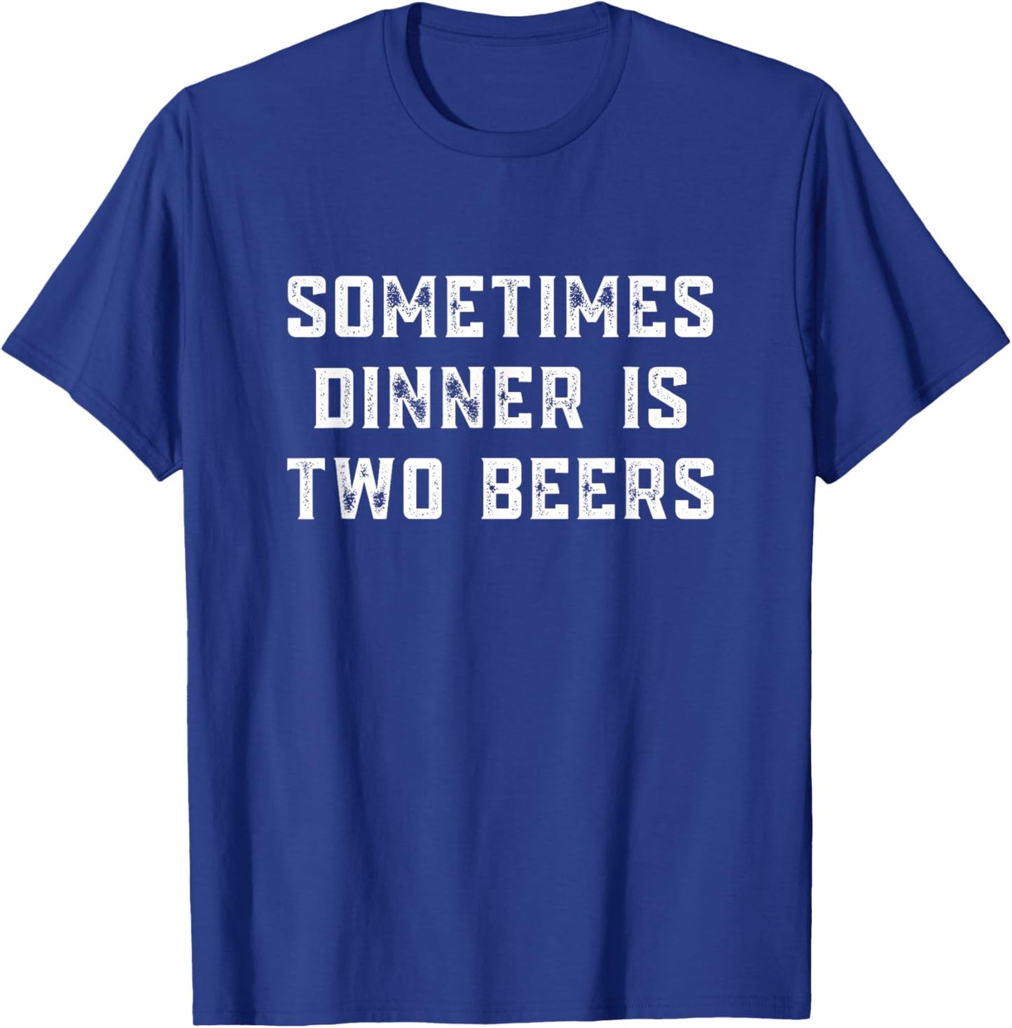 Sometimes dinner is two beers | Beer | Funny | Meme T-Shirt - T-Shirt | Royal