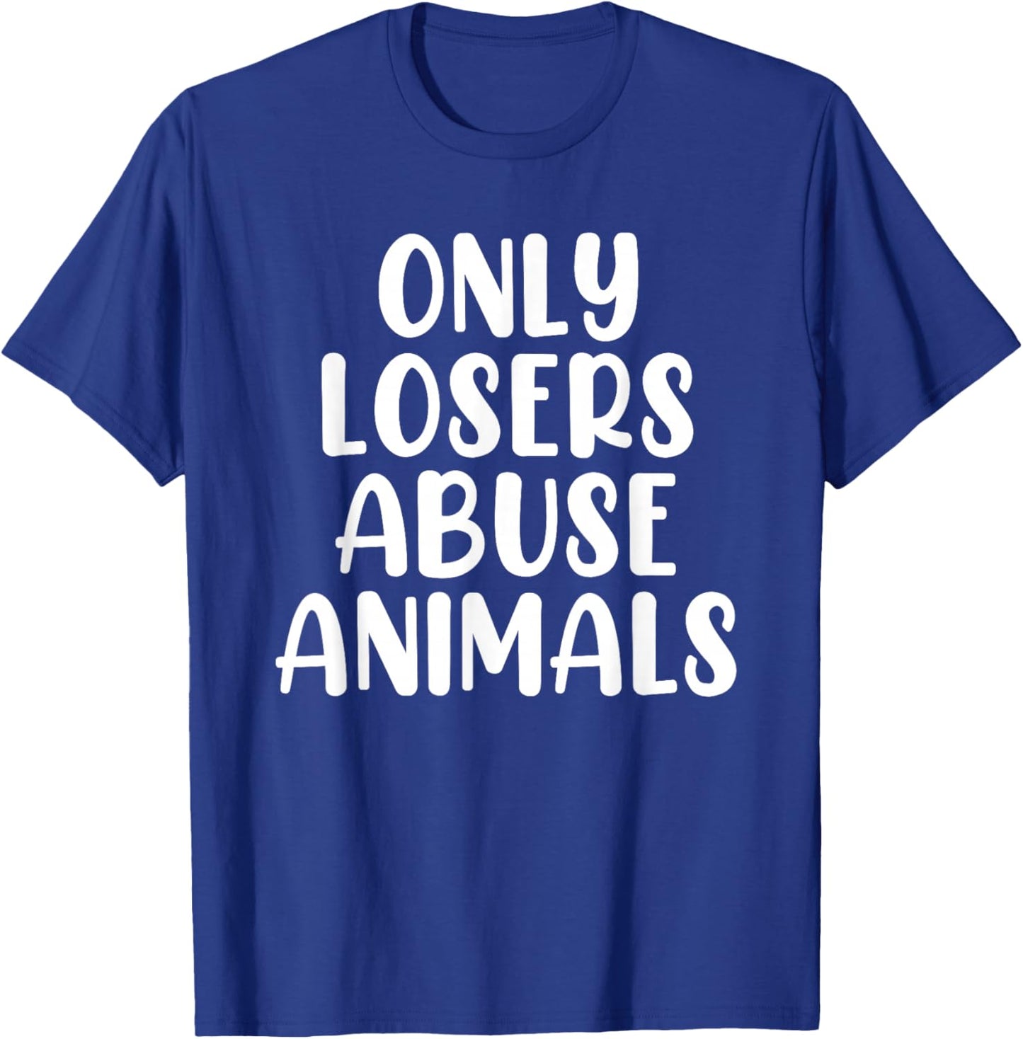 Only Losers Abuse Animals Wildlife Rehabilitation Pet Foster T-Shirt - T-Shirt | Royal
