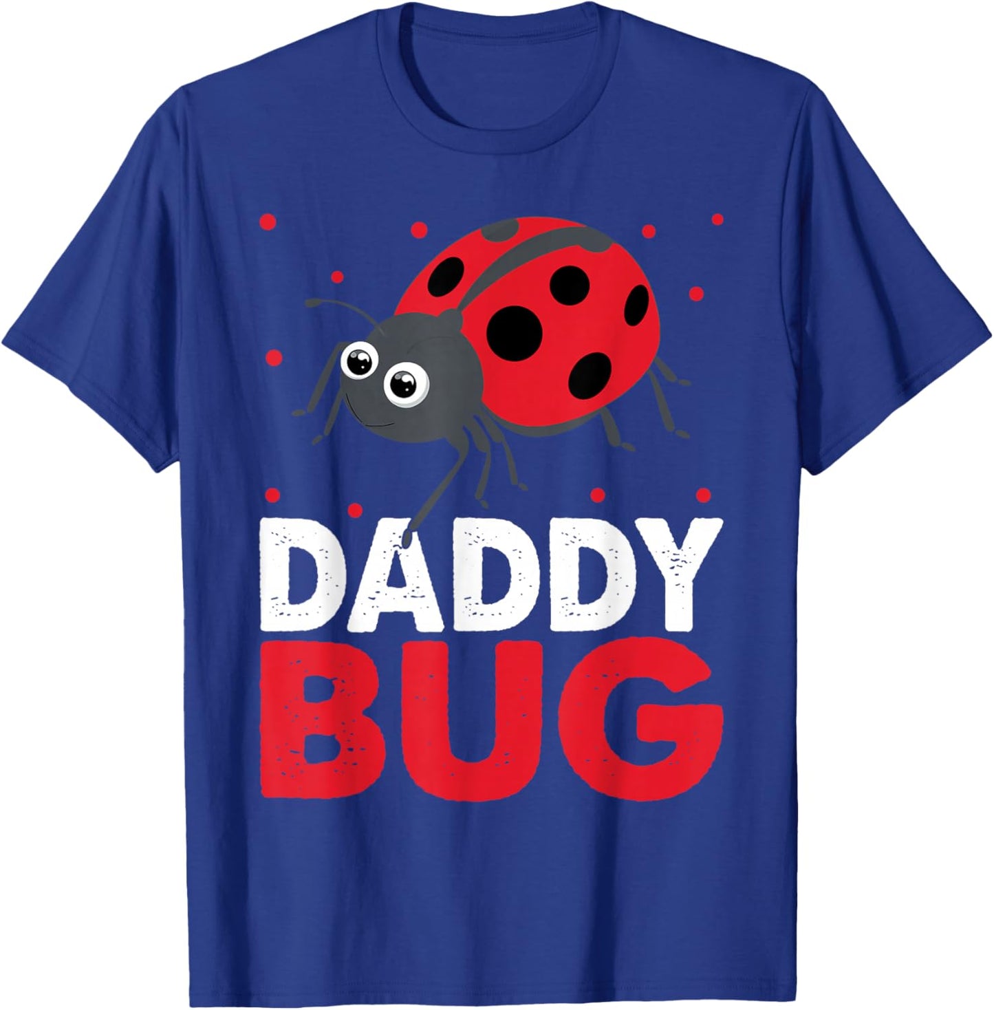 Daddy Bug Funny Ladybug For Daddy T-Shirt - T-Shirt | Royal