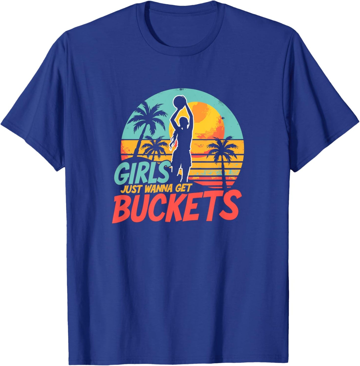 Girls Just Wanna Get Buckets - Love For Girls Basketball T-Shirt - T-Shirt | Royal