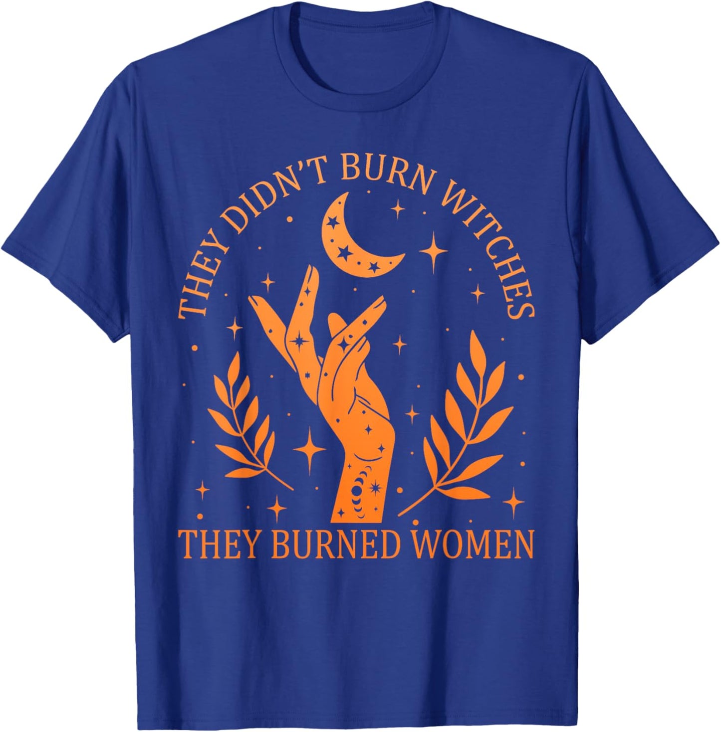 (2sided) They Didn't Burn Witches They Burned Women Feminist T-Shirt - T-Shirt | Royal