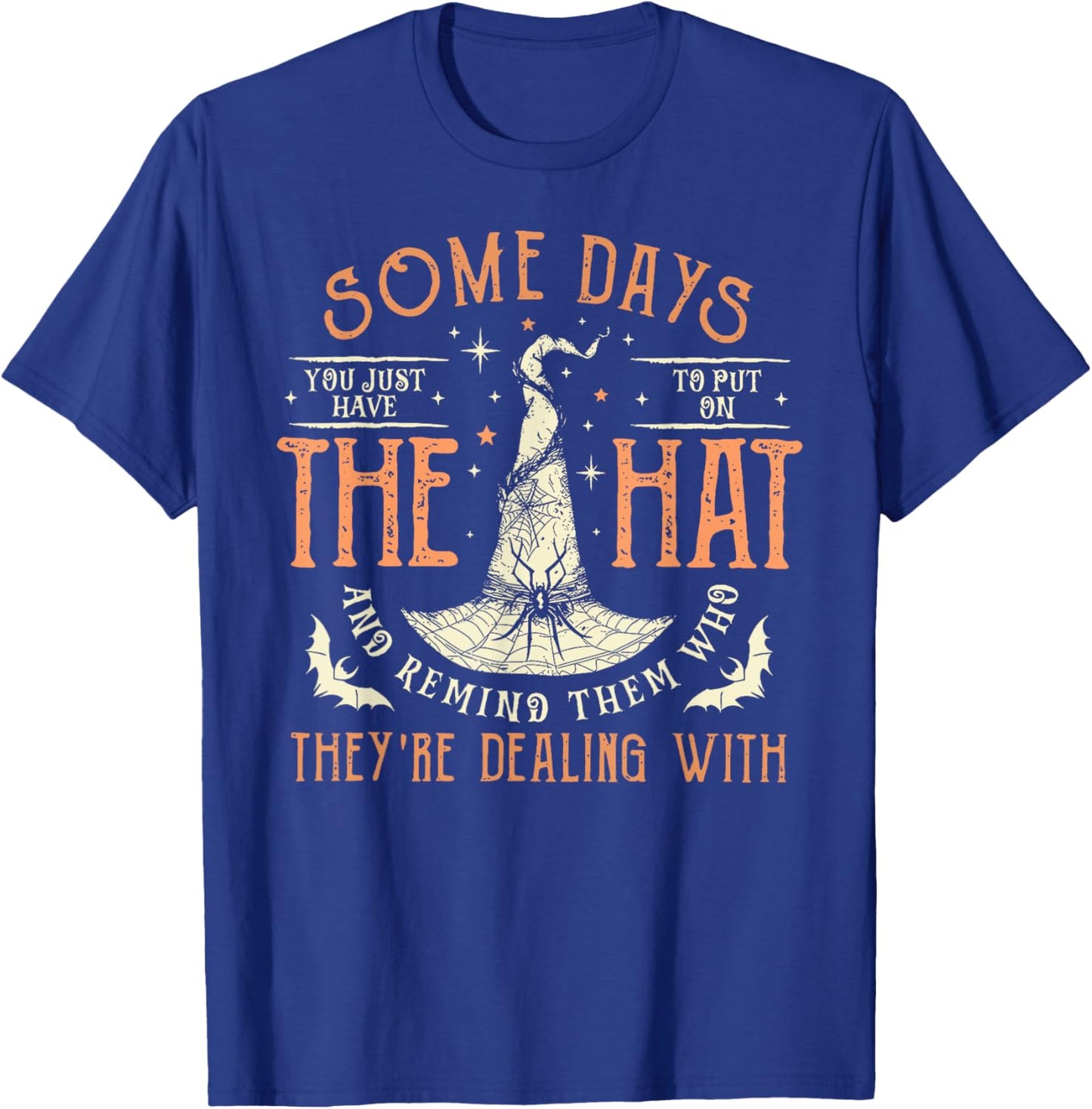 Witches Halloween Some Days You Just Have To Put On The Hat T-Shirt - T-Shirt | Royal