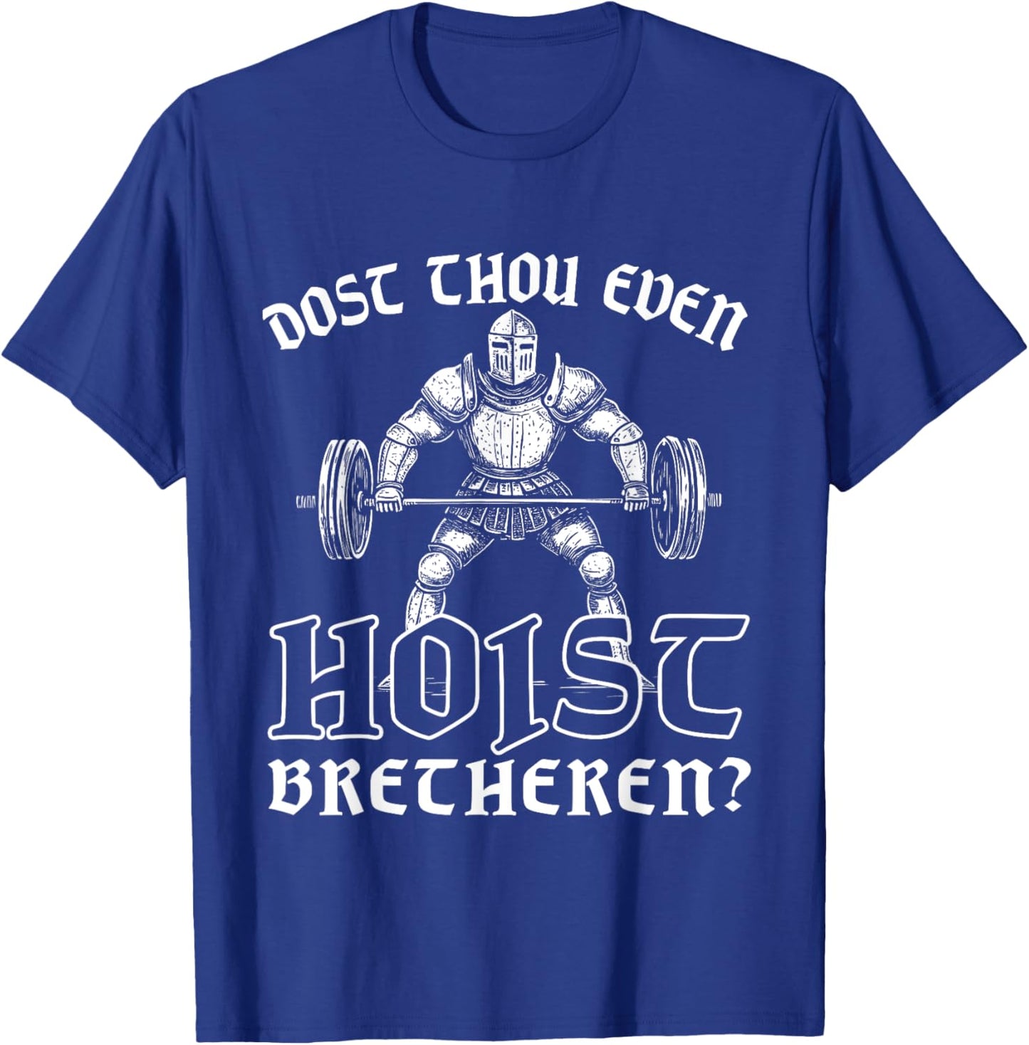 Weightlifting Powerlifting Gym Workout Dost Thou Even Hoist? T-Shirt - T-Shirt | Royal