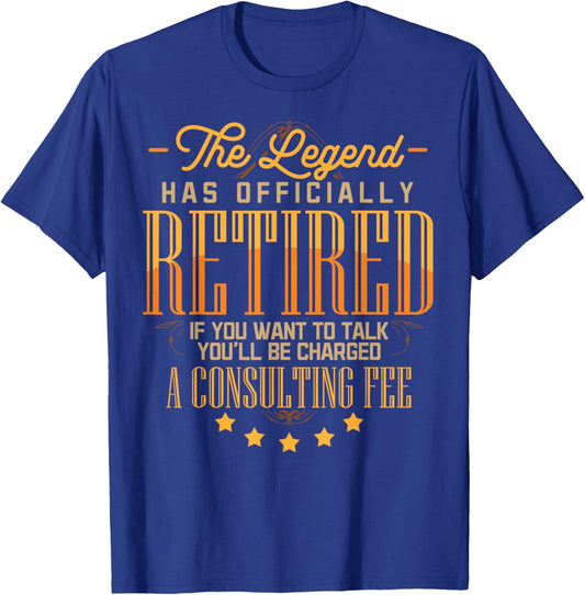 The Legend Has Retired Consulting Fee For Veteran Consultant T-Shirt - T-Shirt | Royal