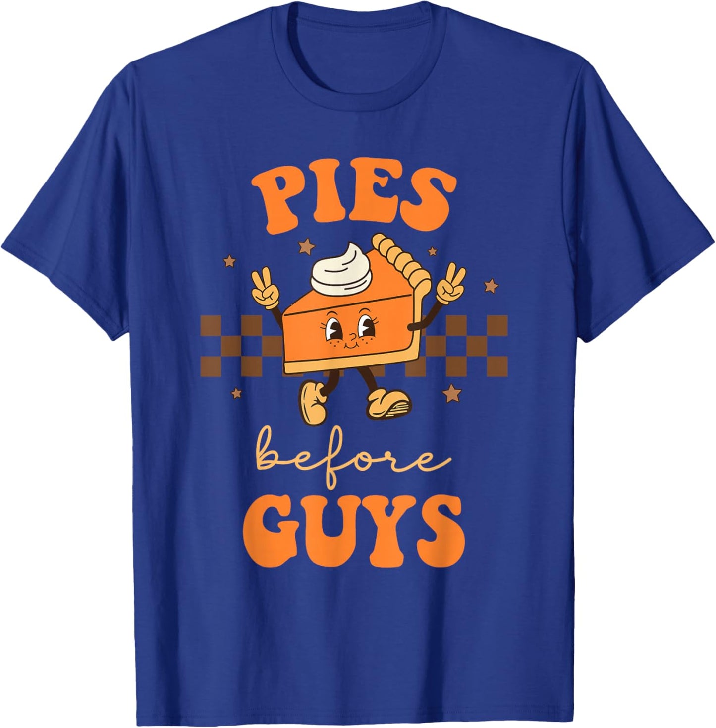Thanksgiving Pies Before Guys For Bachelorette Single Woman T-Shirt - T-Shirt | Royal