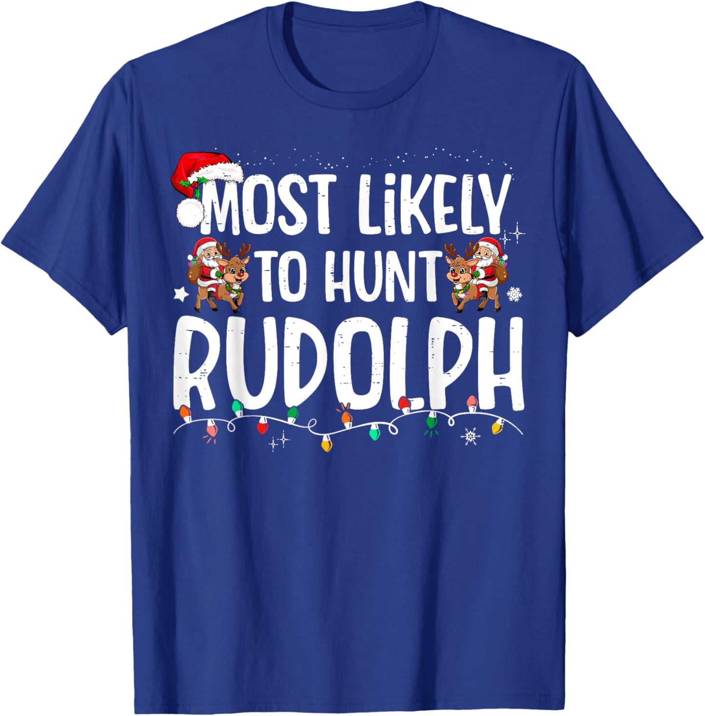 Most Likely To hunt Rudolph Matching Funny Christmas T-Shirt - T-Shirt | Royal