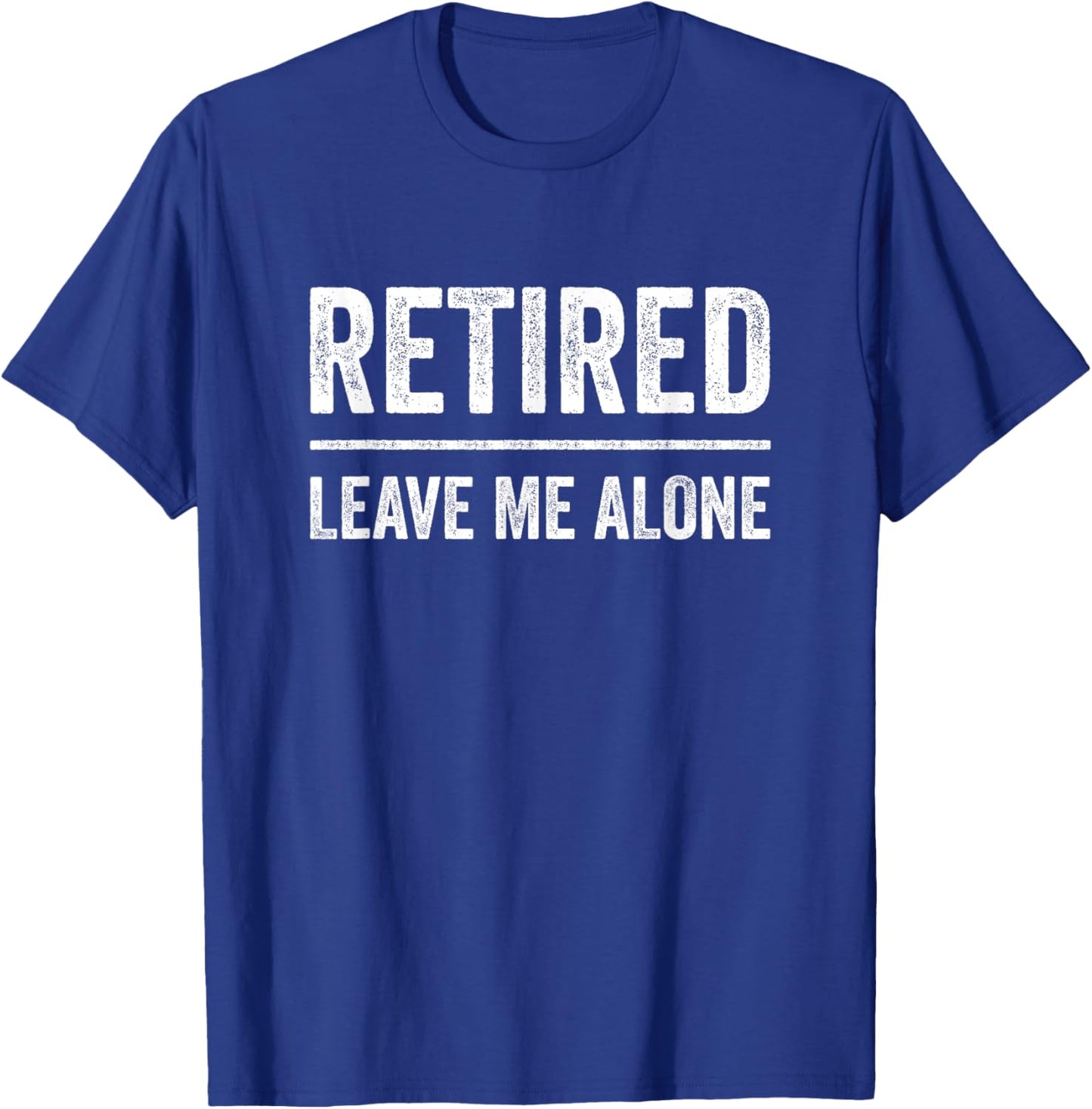 Retired Leave Me Alone Retirement T-Shirt - T-Shirt | Royal