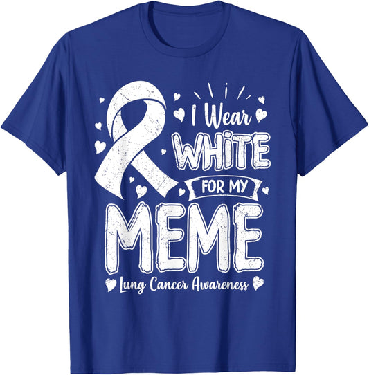 I Wear White For My Meme Lung Cancer Awareness T-Shirt - T-Shirt | Royal