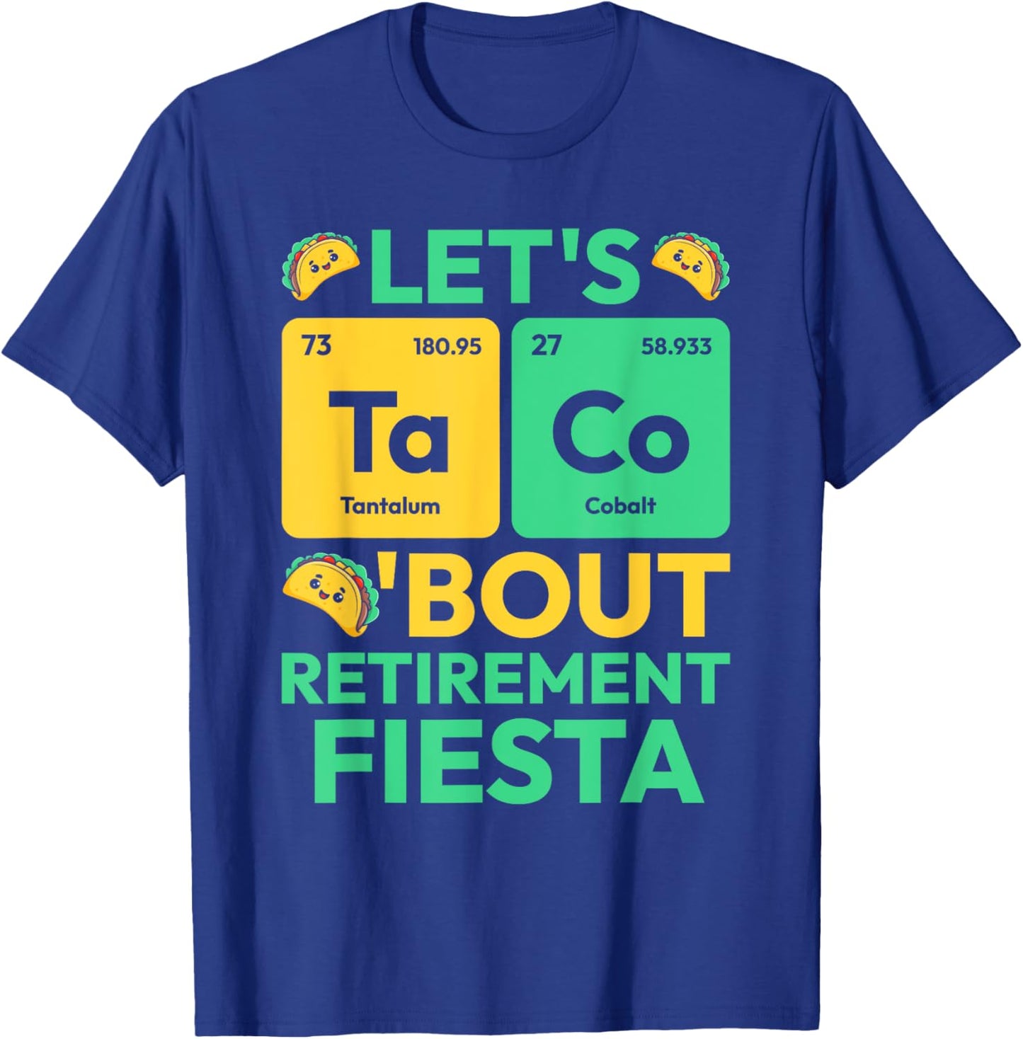 Let's Taco Bout Retirement Fiesta Periodic Table Chemistry T-Shirt - T-Shirt | Royal