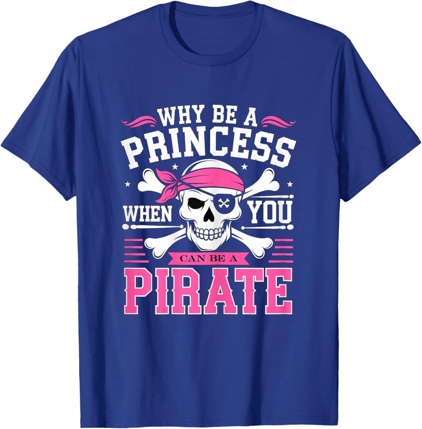 Why be a Princess when you can be Pirate Skull T-Shirt - T-Shirt | Royal
