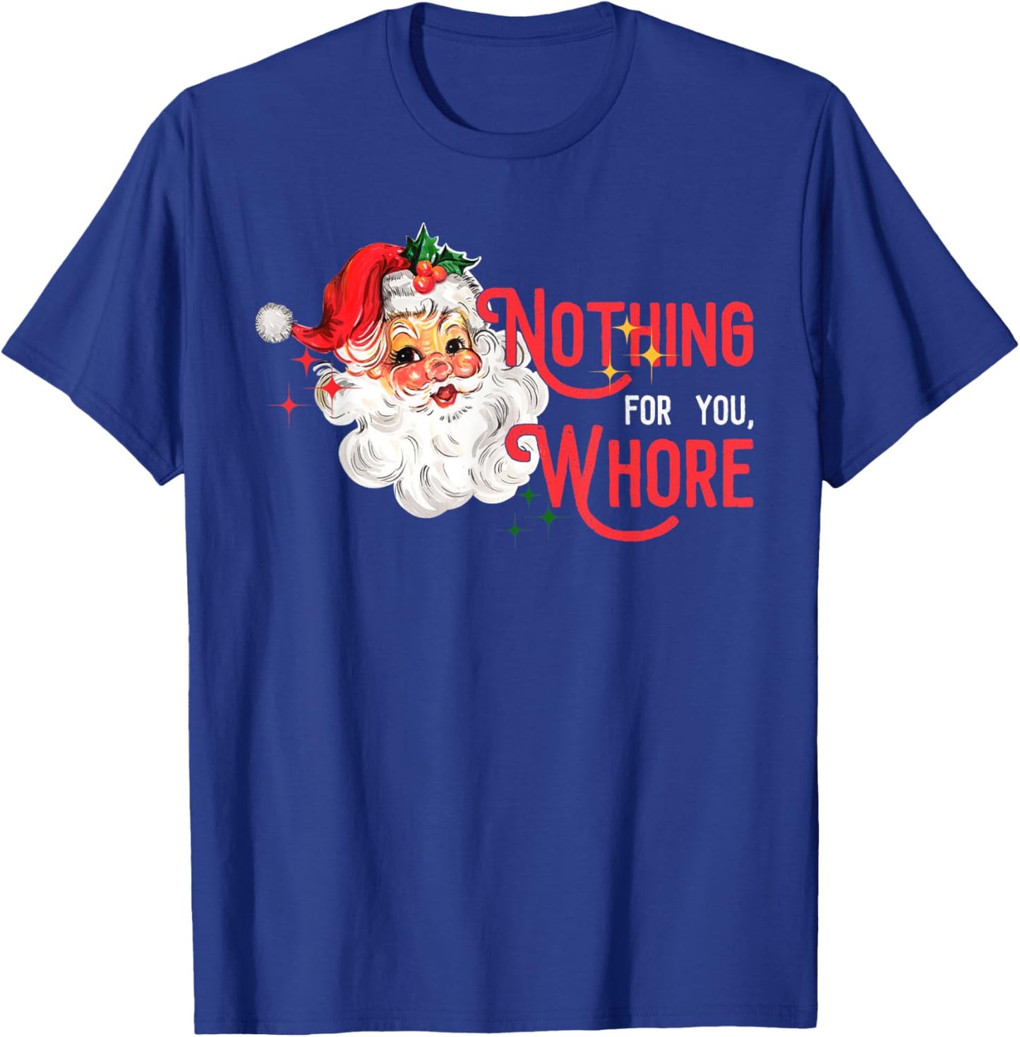 Nothing For You Whore Funny Santa Claus Christmas Vintage T-Shirt - T-Shirt | Royal