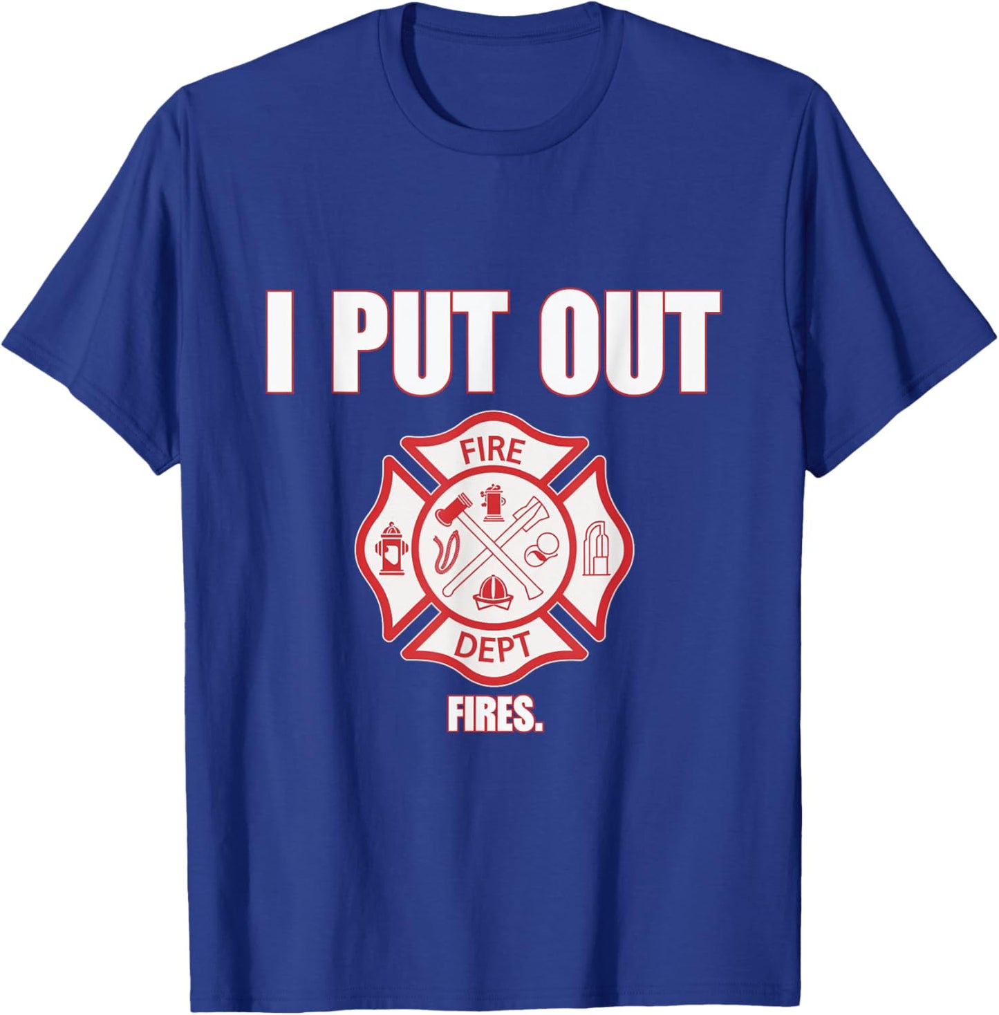 I Put Out Fires Firefighter Fire Dept Fireman Firefighters T-Shirt - T-Shirt | Royal