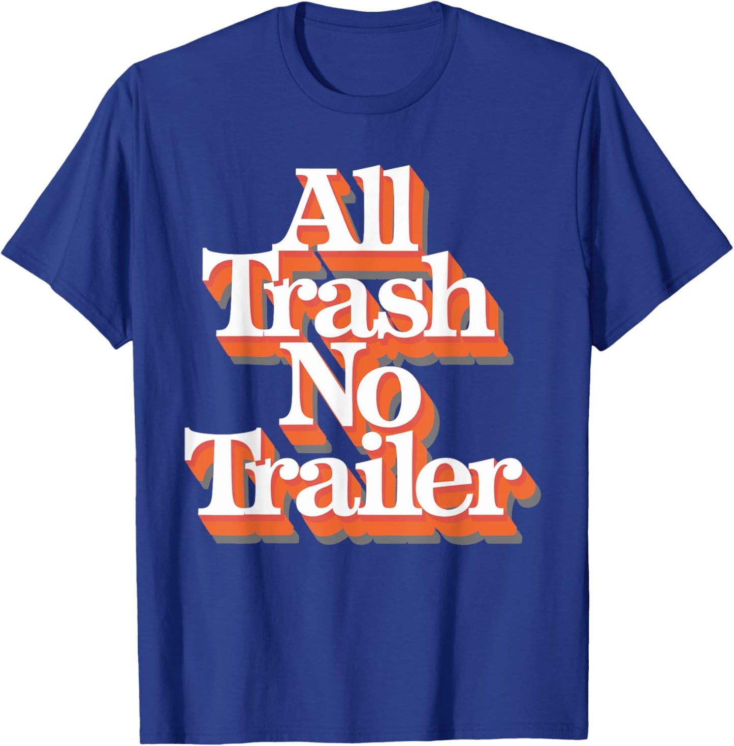 All Trash No Trailer T-Shirt - T-Shirt | Royal