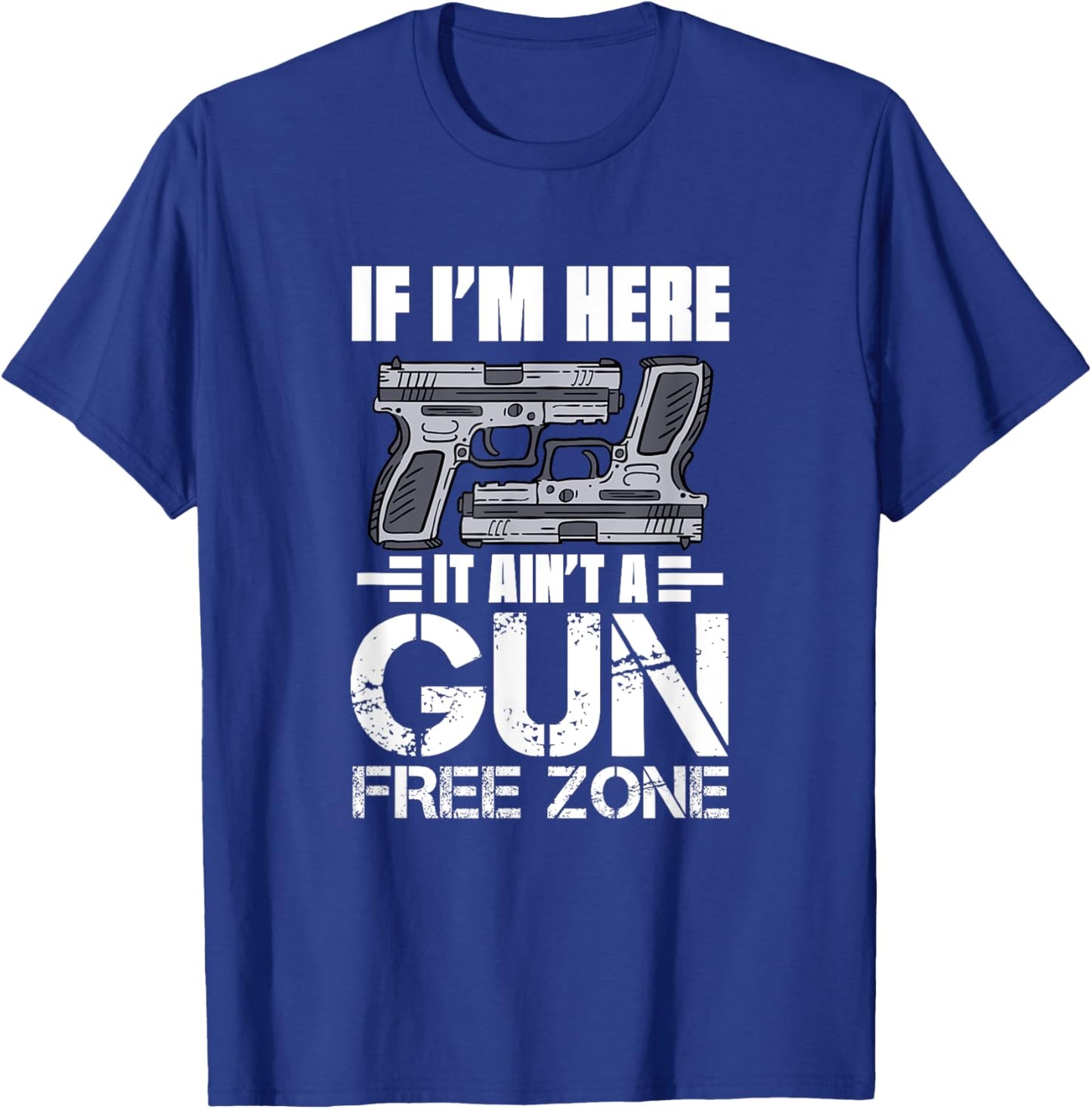 If I'm Here It Ain't A Gun Free Zone T-Shirt - T-Shirt | Royal