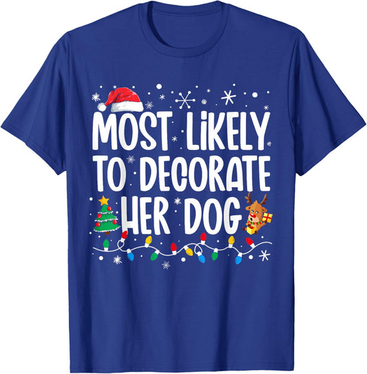 Most Likely To Decorate Her Dog Family Christmas Pajamas T-Shirt - T-Shirt | Royal