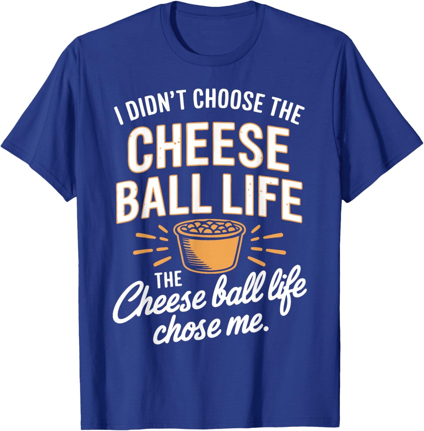 Cheese Ball Life Funny Cheese Balls T-Shirt - T-Shirt | Royal