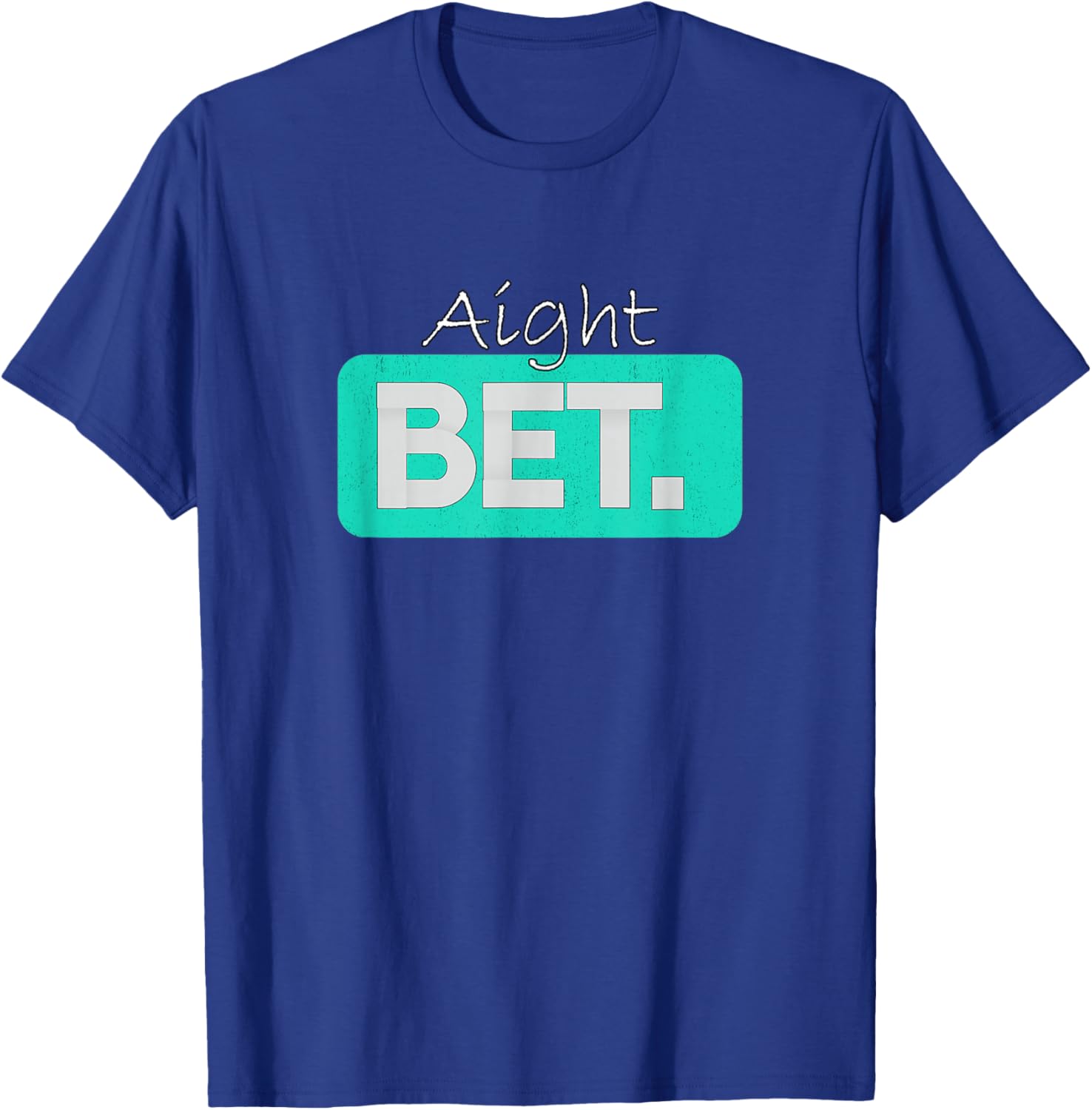 Teal Aqua Aight BET. Teal Aqua Graphic T-Shirt - T-Shirt | Royal