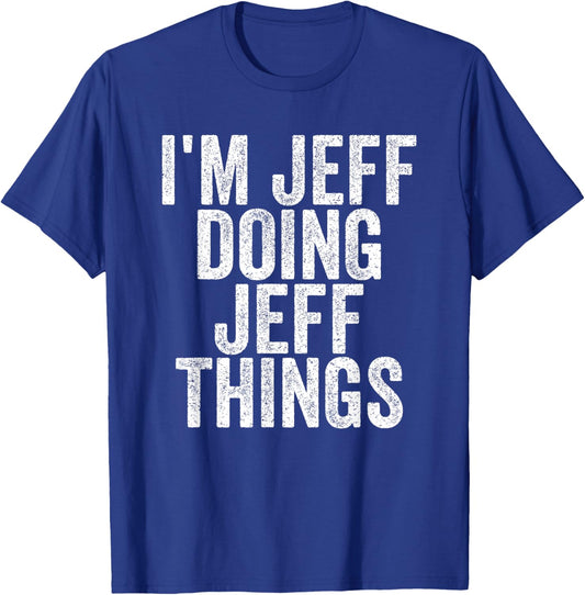 Sarcastic Birthday First Name Text Fun Joke Store I'm Jeff Doing Jeff Things Funny Saying T-Shirt - T-Shirt | Royal