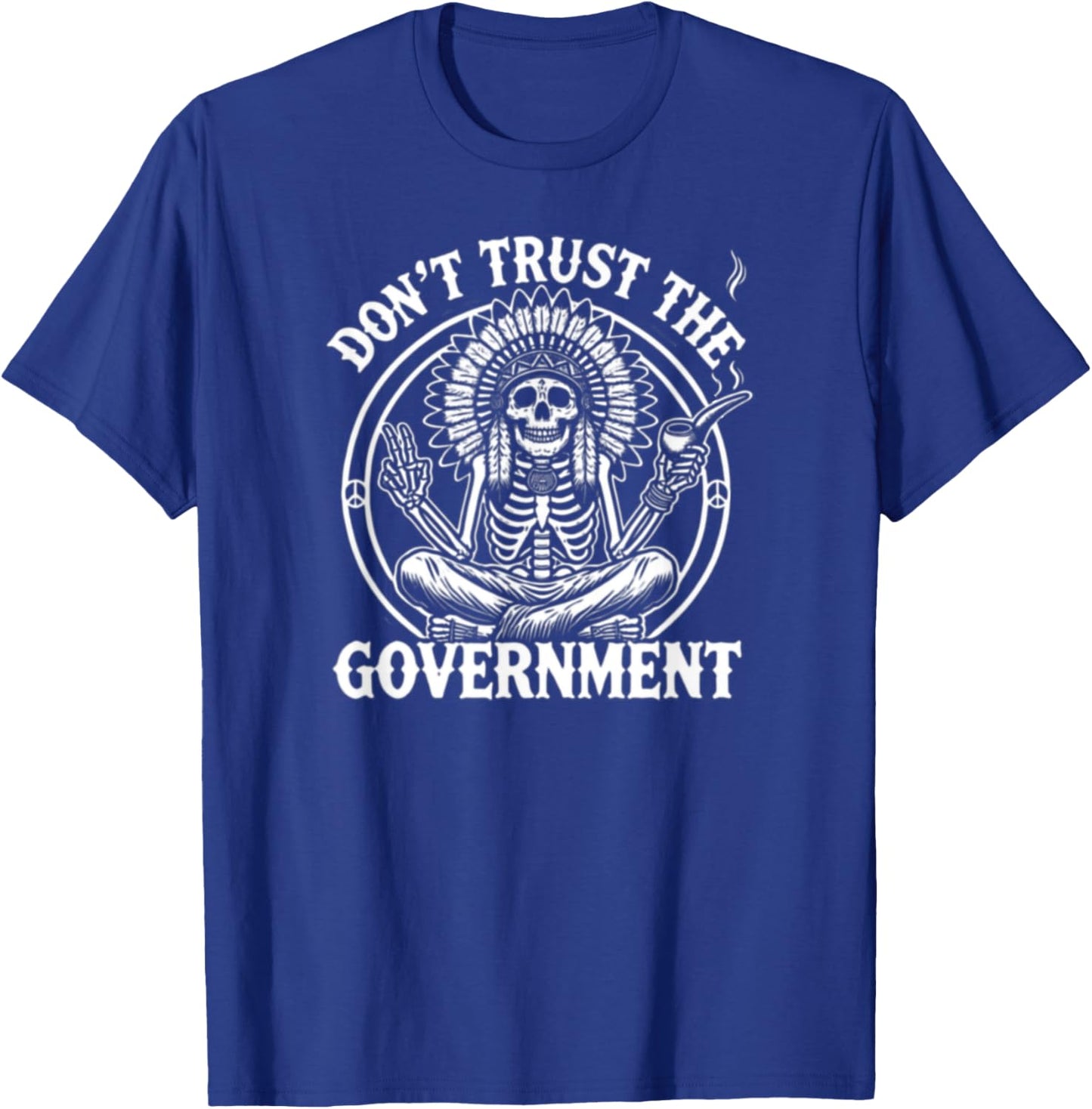 Skeleton Indian - Native American Don't Trust The Government T-Shirt - T-Shirt | Royal