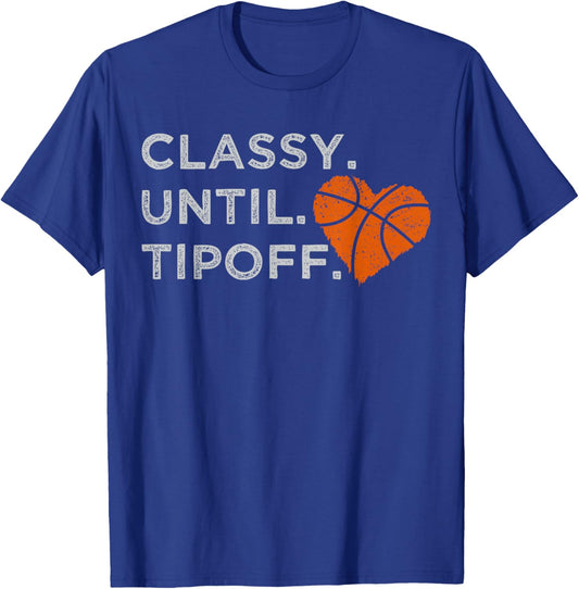 Classy Until Tipoff Funny Basketball Heart Cheer Sports T-Shirt - T-Shirt | Royal