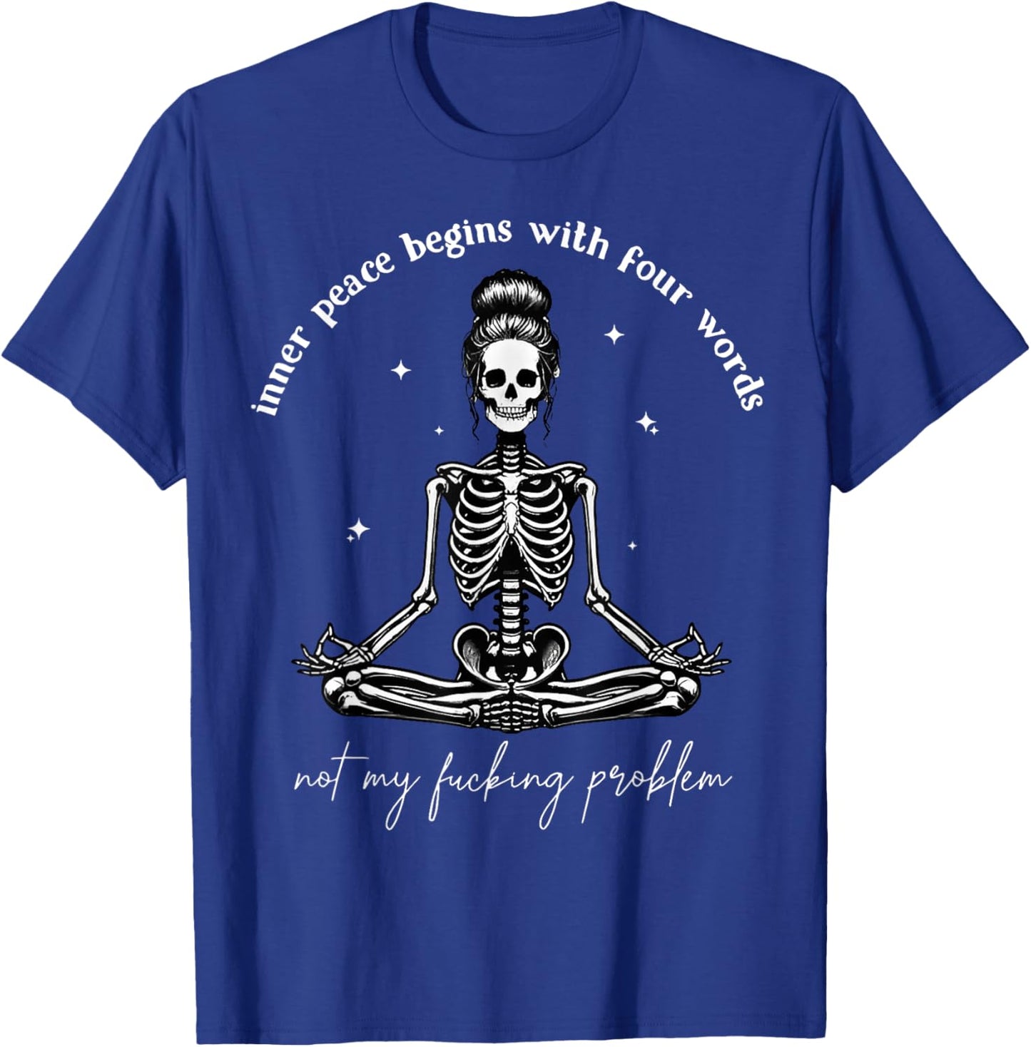 Inner Peace Begins With Four Words Not My Fucking Problem T-Shirt - T-Shirt | Royal