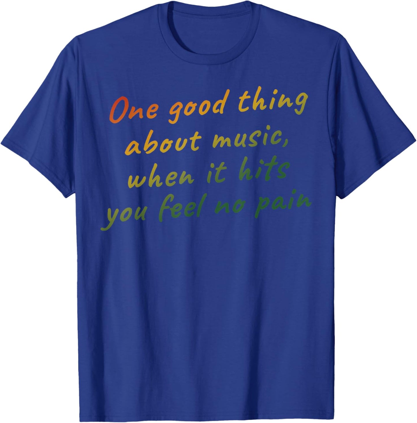 Music Lovers - One Good Thing About Music, When It Hits You Feel No Pain -Adults - Black - Small - Short Sleeve T-Shirt - T-Shirt | Royal