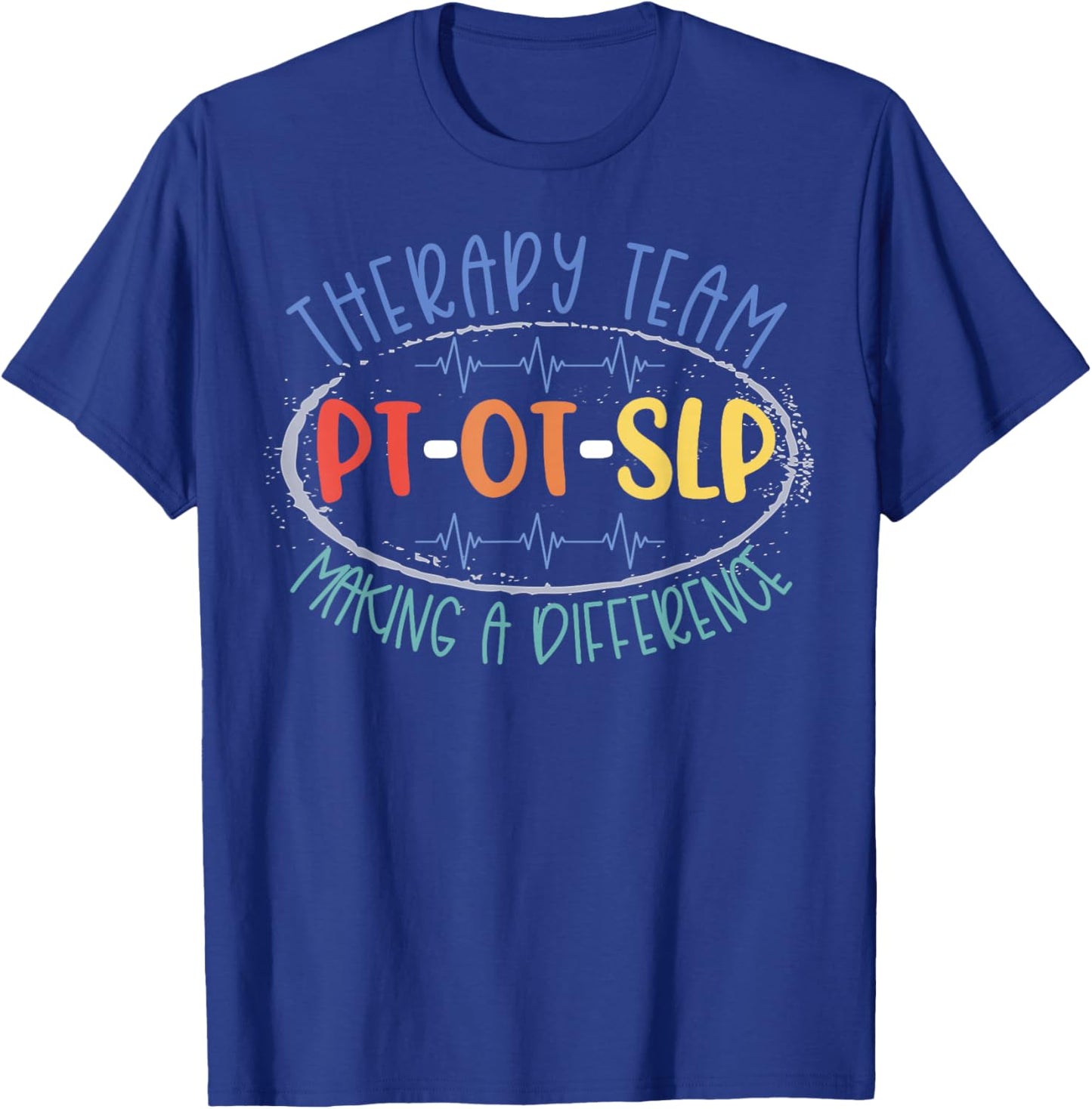 PT OT SLP Therapy Team Making A Difference Rehab Week Month T-Shirt - T-Shirt | Royal