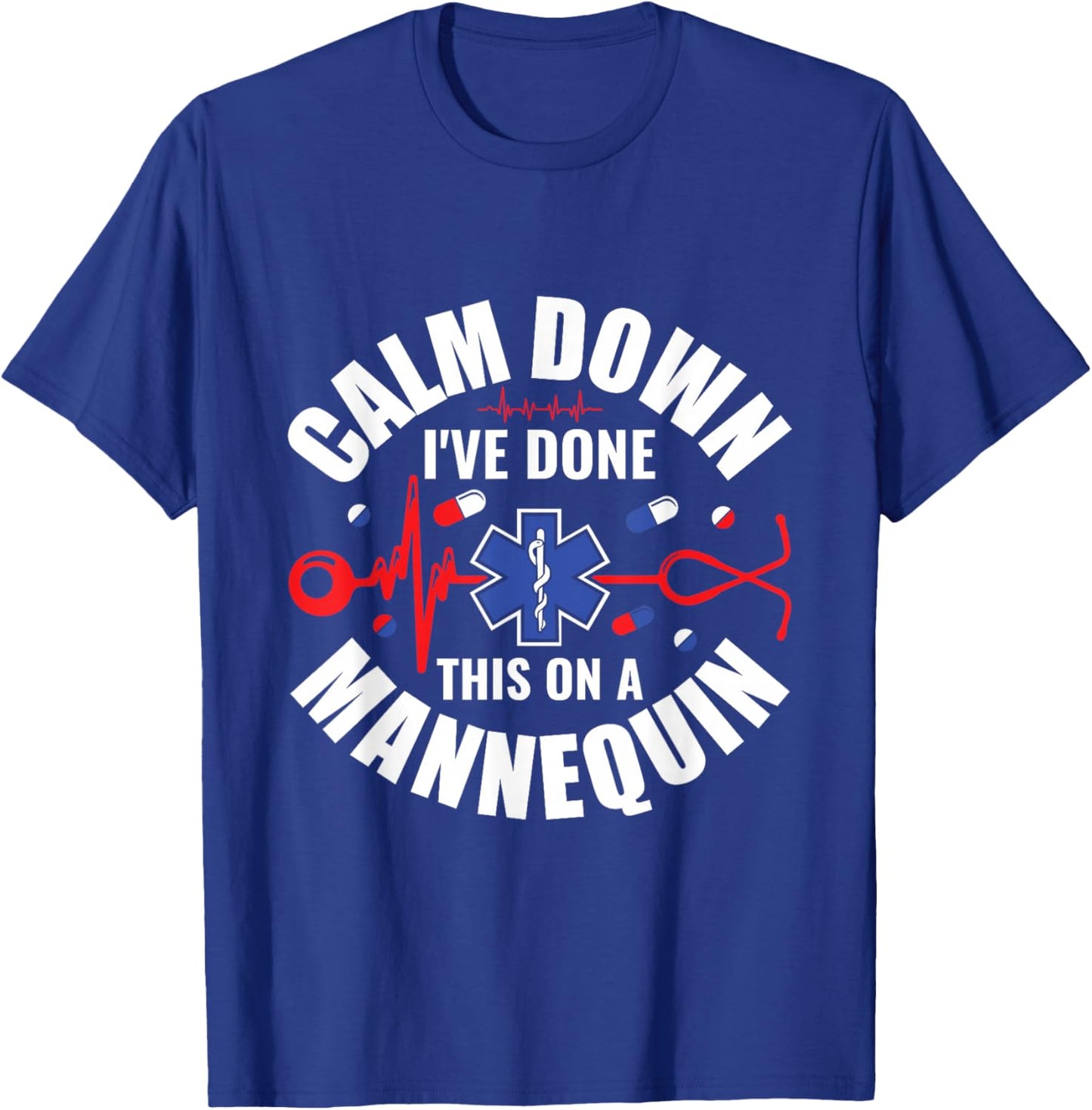 Calm Down I've Done This On A Mannequin - EMT Paramedic EMS T-Shirt - T-Shirt | Royal