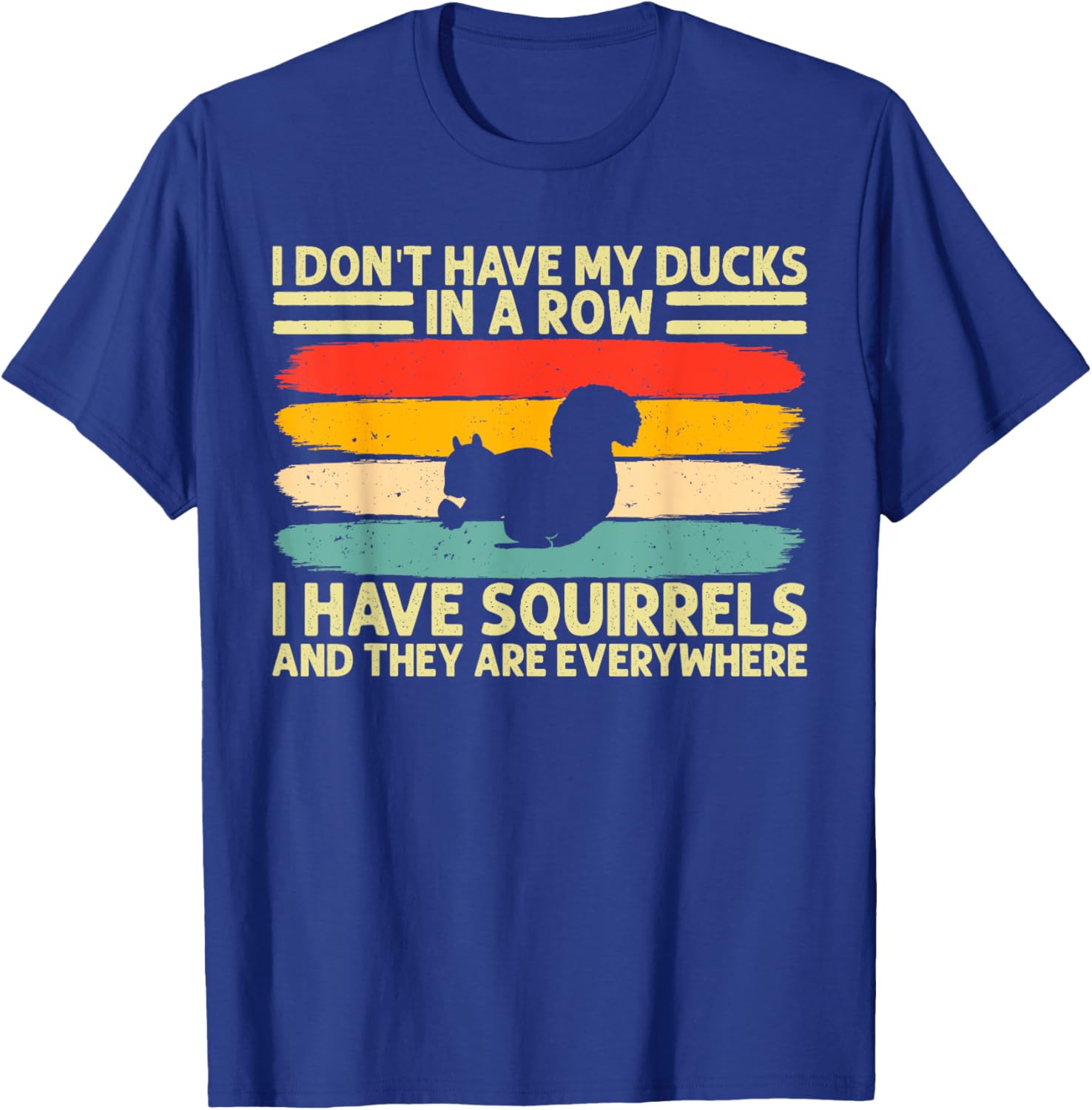funny I don't have my ducks in a row I have squirrels T-Shirt - T-Shirt | Royal