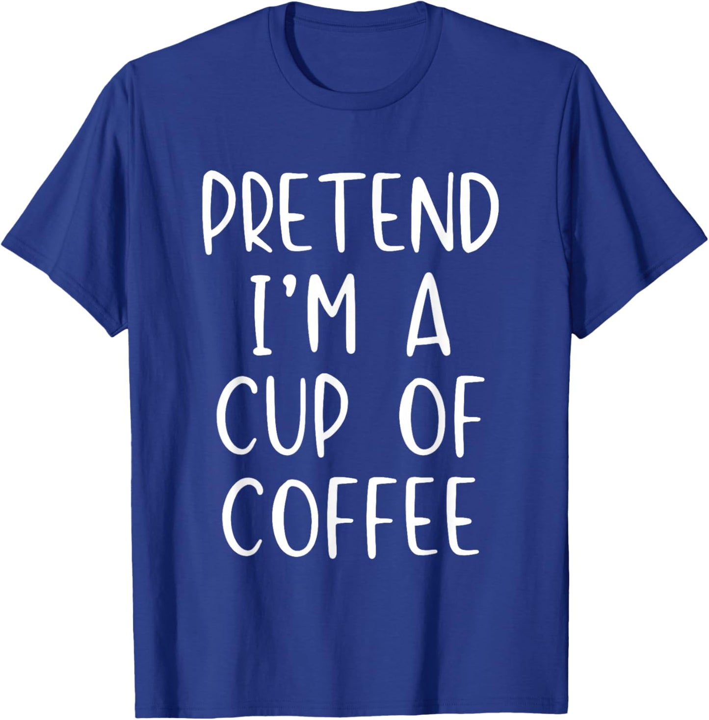 Pretend I'm Cup Of Coffee Costume Halloween Simple Adult T-Shirt - T-Shirt | Royal