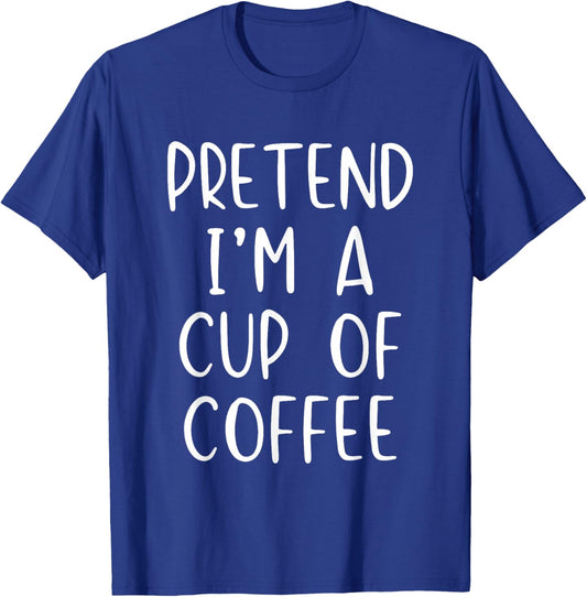 Pretend I'm Cup Of Coffee Costume Halloween Simple Adult T-Shirt - T-Shirt | Royal
