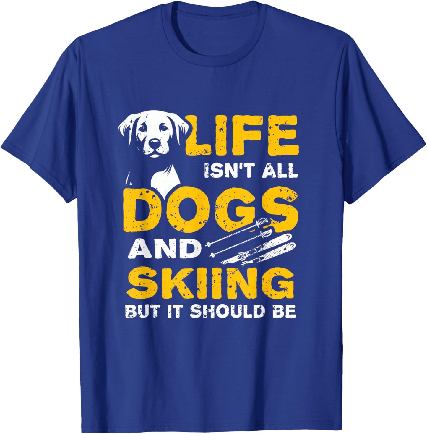Funny Life Isn't All Dogs And Skiing T-Shirt - T-Shirt | Royal