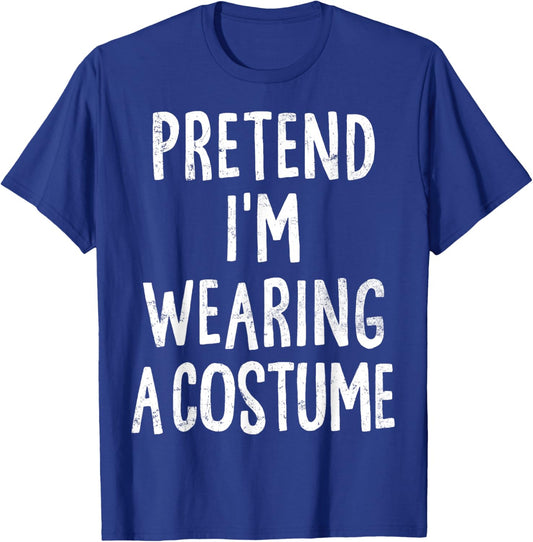 Pretend I'm Wearing A Costume Lazy Easy Halloween Costume T-Shirt - T-Shirt | Royal