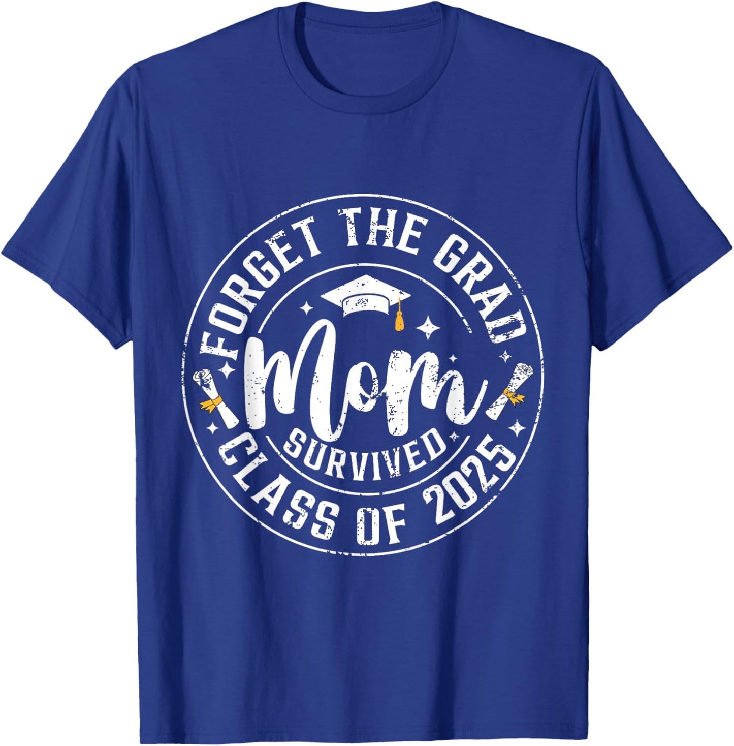 Funny Graduation Forget The Grad Mom Survived Class Of 2025 T-Shirt - T-Shirt | Royal